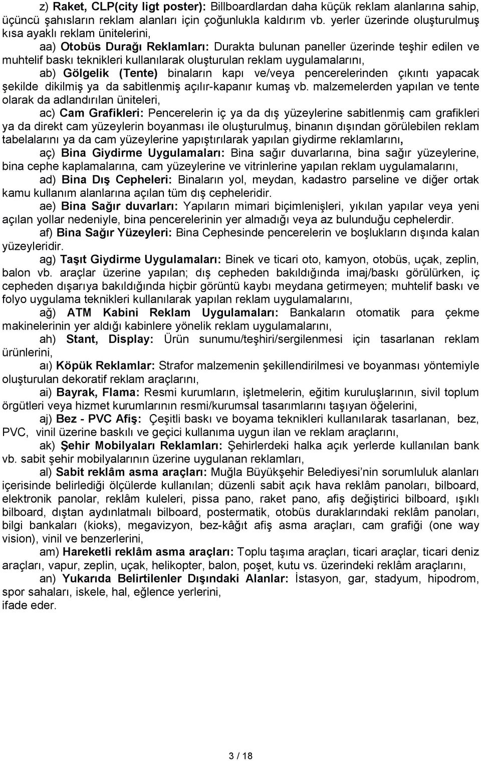 uygulamalarını, ab) Gölgelik (Tente) binaların kapı ve/veya pencerelerinden çıkıntı yapacak şekilde dikilmiş ya da sabitlenmiş açılır-kapanır kumaş vb.