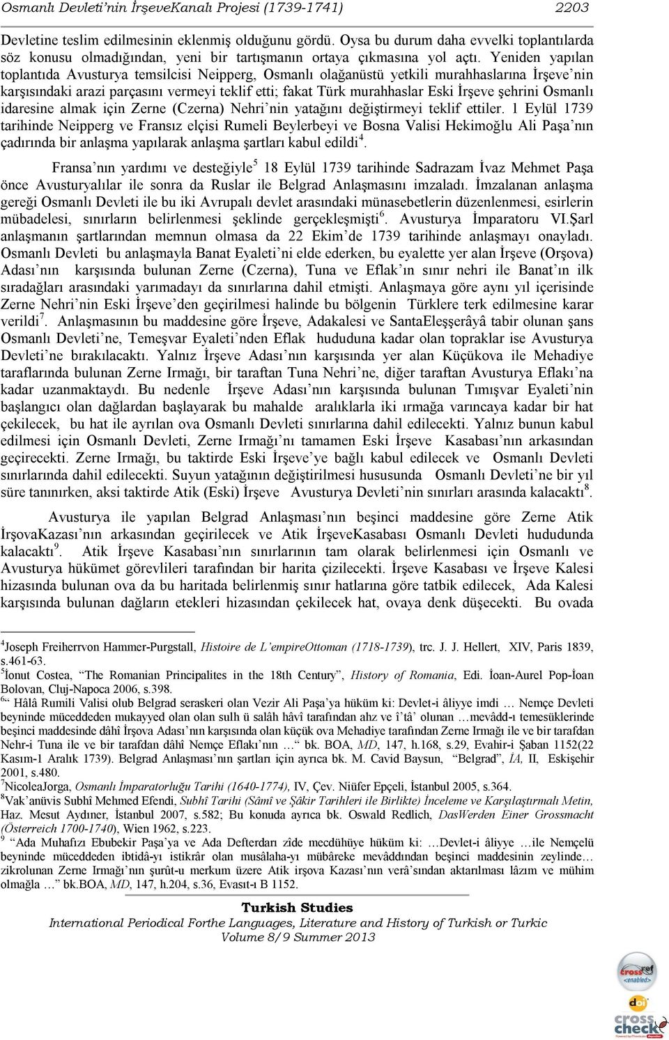 Yeniden yapılan toplantıda Avusturya temsilcisi Neipperg, Osmanlı olağanüstü yetkili murahhaslarına İrşeve nin karşısındaki arazi parçasını vermeyi teklif etti; fakat Türk murahhaslar Eski İrşeve