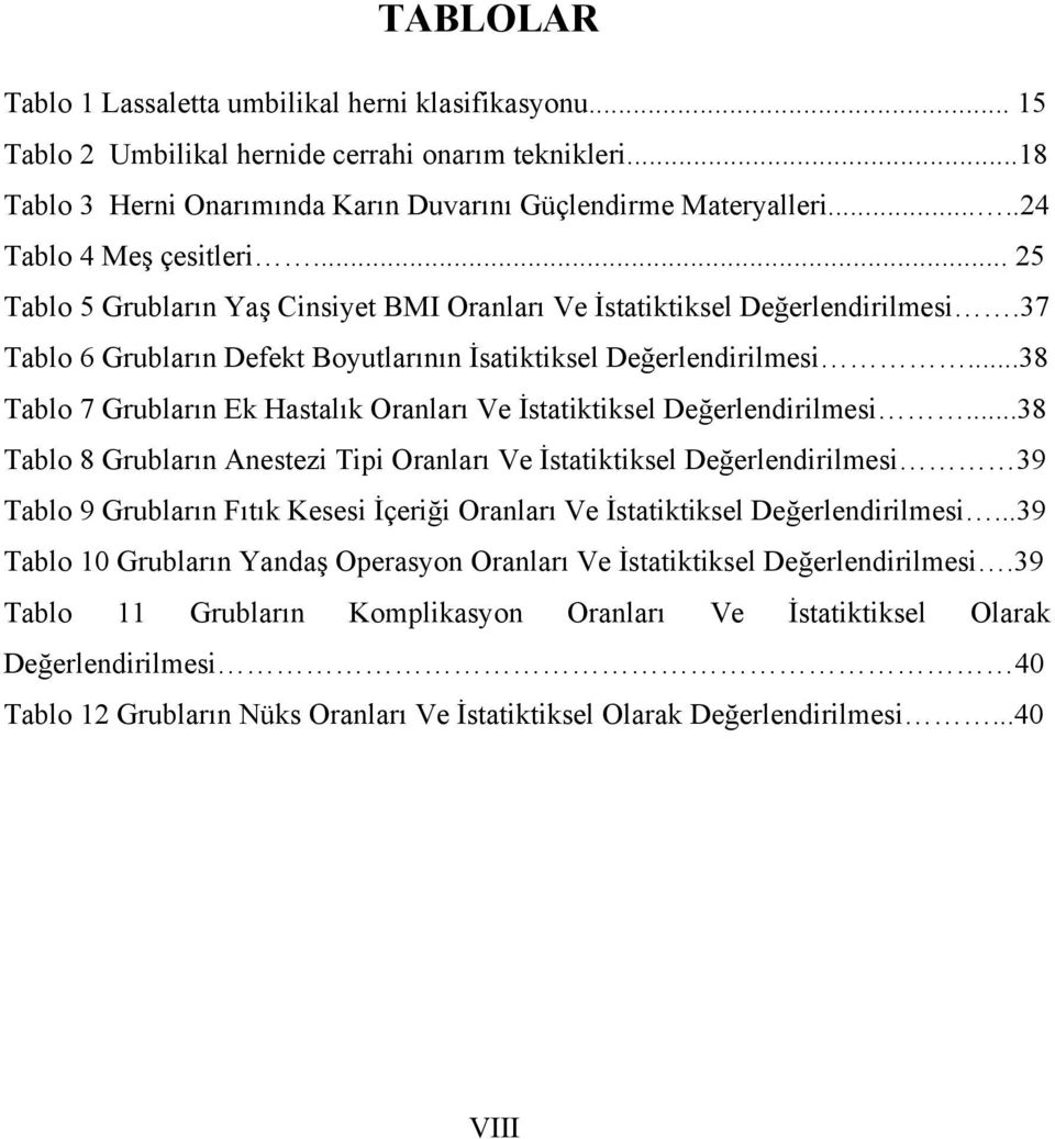 ..38 Tablo 7 Grubların Ek Hastalık Oranları Ve İstatiktiksel Değerlendirilmesi.