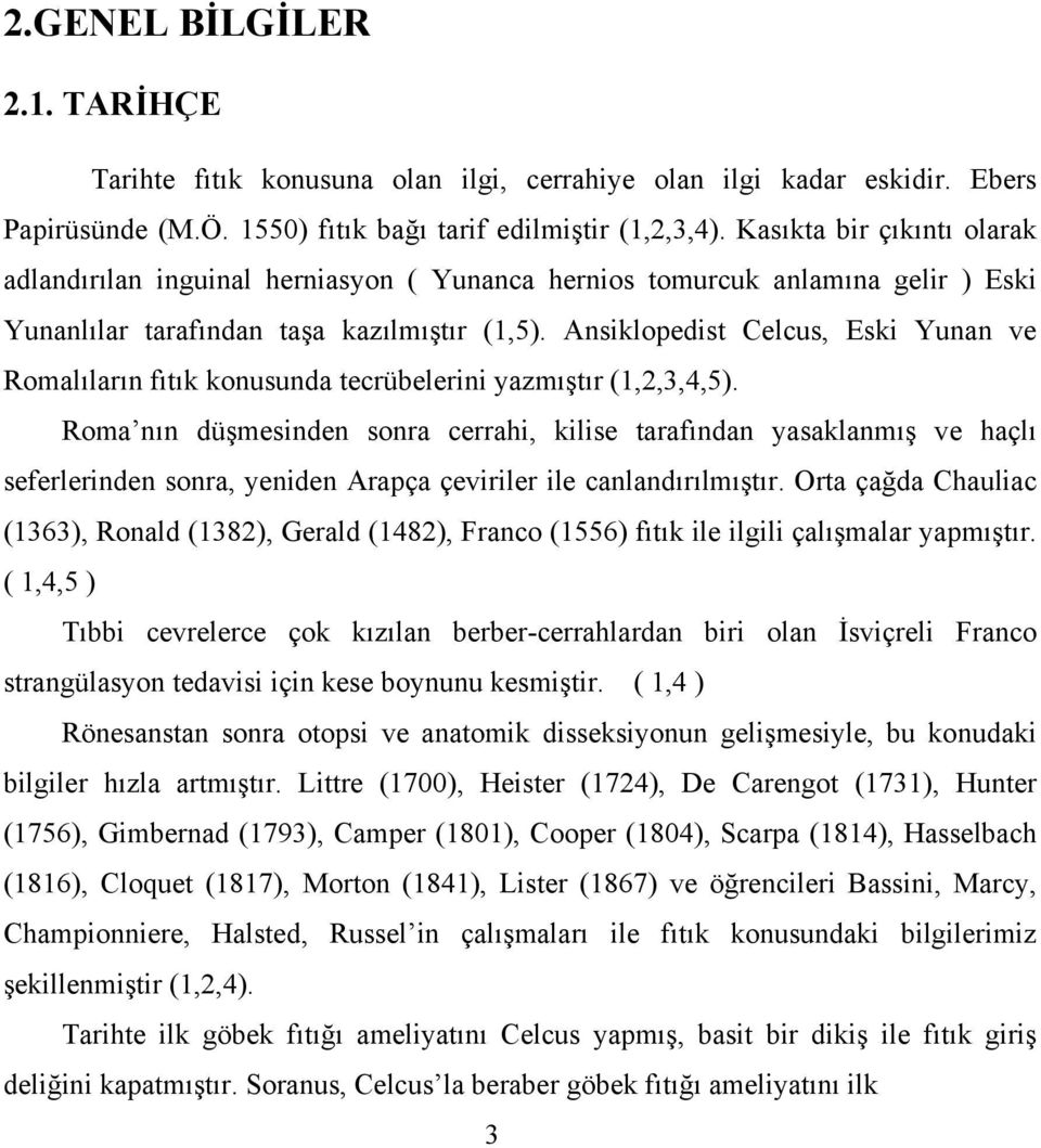 Ansiklopedist Celcus, Eski Yunan ve Romalıların fıtık konusunda tecrübelerini yazmıştır (1,2,3,4,5).