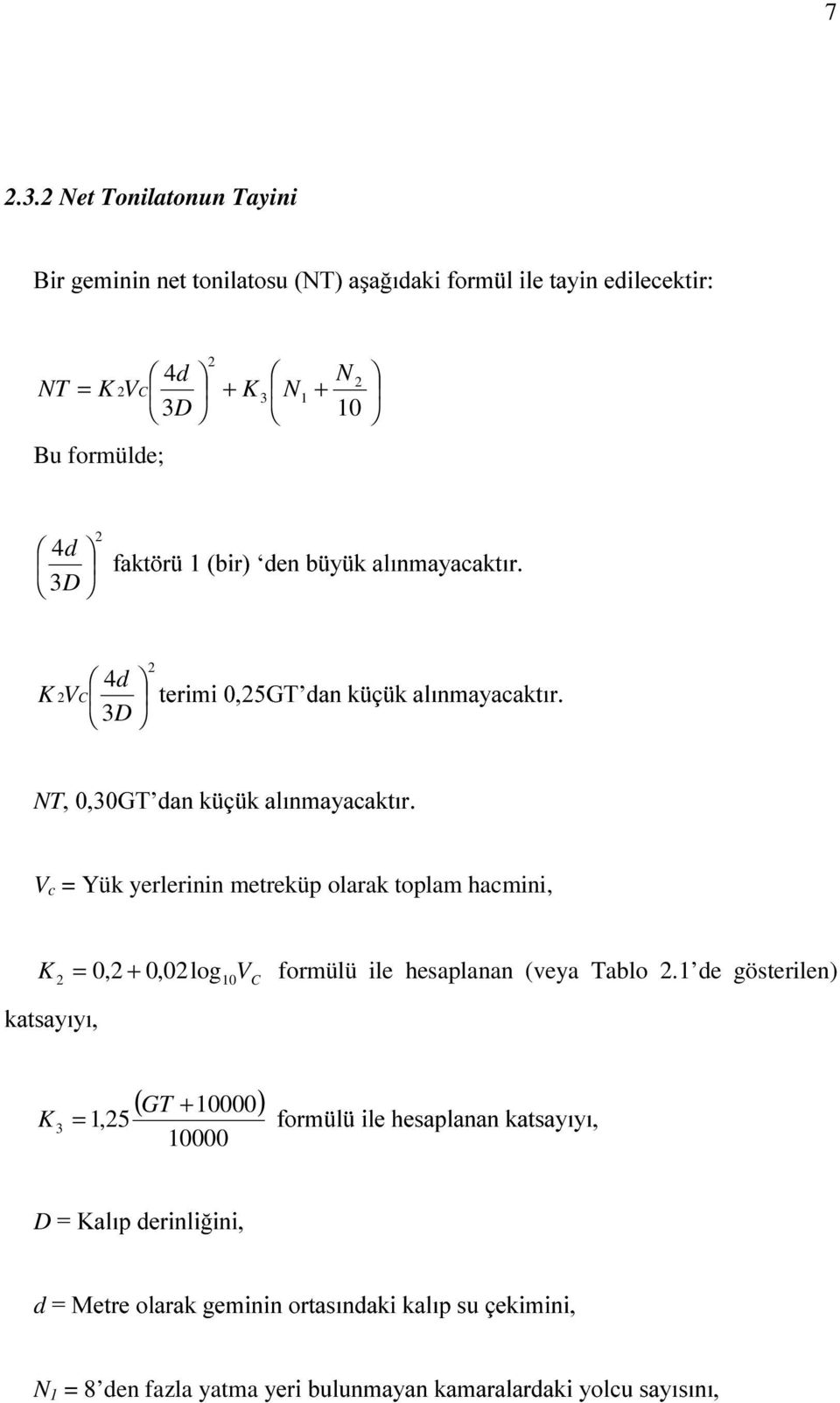 toplam hacmini, K V = 0, 0,0log0 C formülü ile hesaplanan (vea Tablo.
