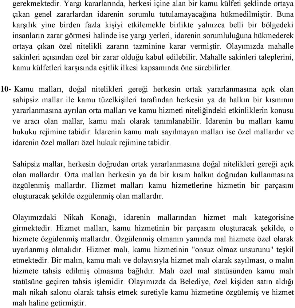 nitelikli zararın tazminine karar vermiştir. Olayımızda mahalle sakinleri açısından özel bir zarar olduğu kabul edilebilir.