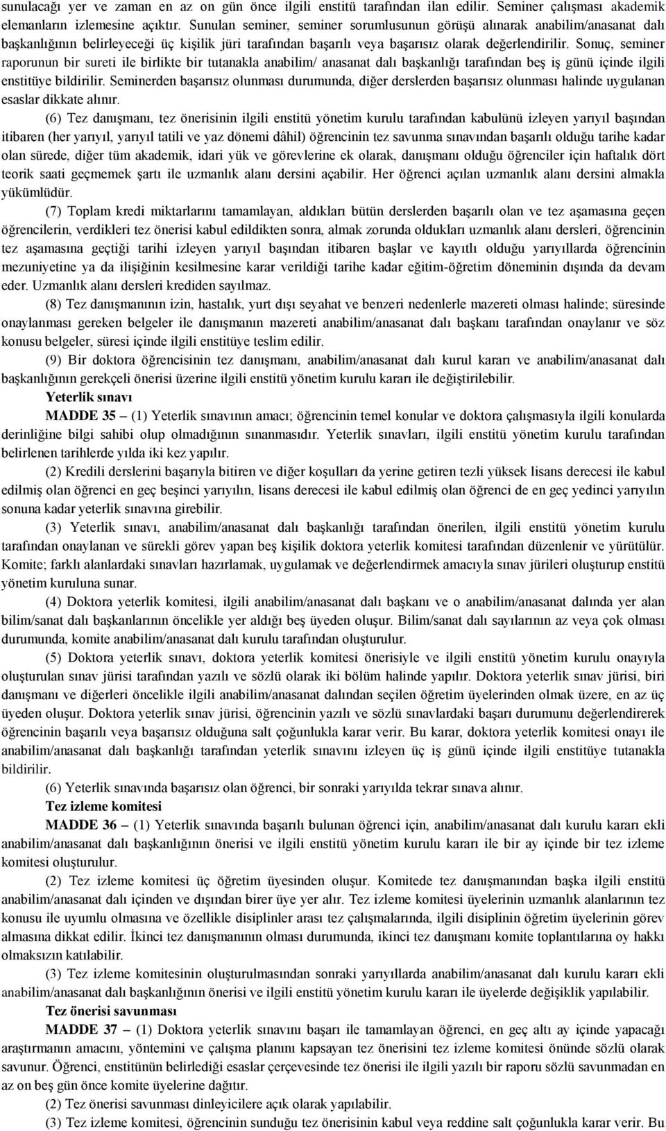 Sonuç, seminer raporunun bir sureti ile birlikte bir tutanakla anabilim/ anasanat dalı başkanlığı tarafından beş iş günü içinde ilgili enstitüye bildirilir.