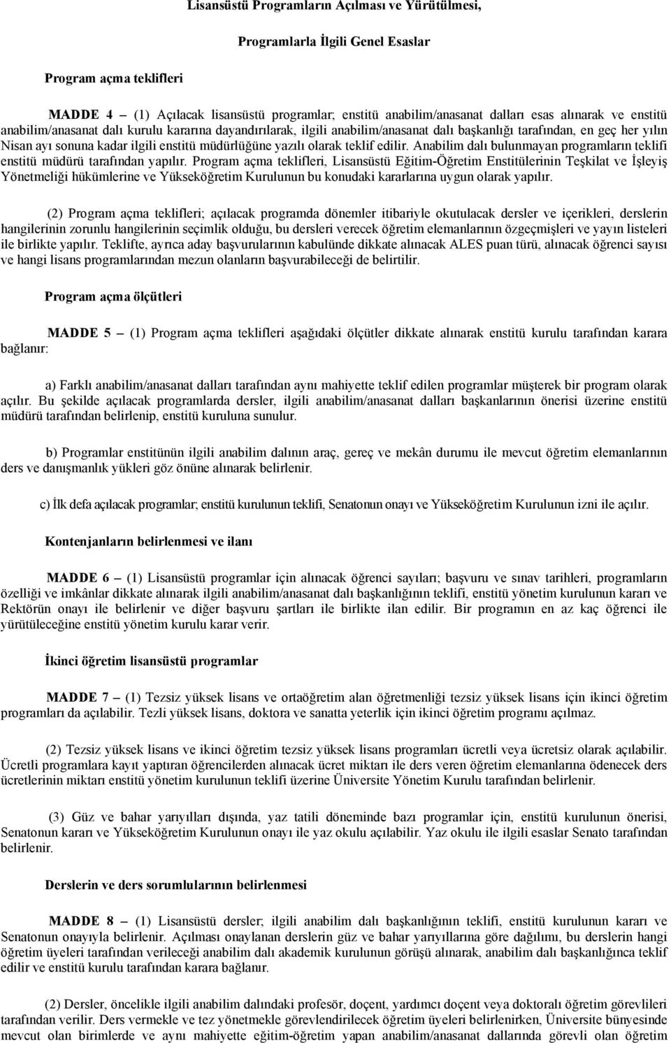 teklif edilir. Anabilim dalı bulunmayan programların teklifi enstitü müdürü tarafından yapılır.