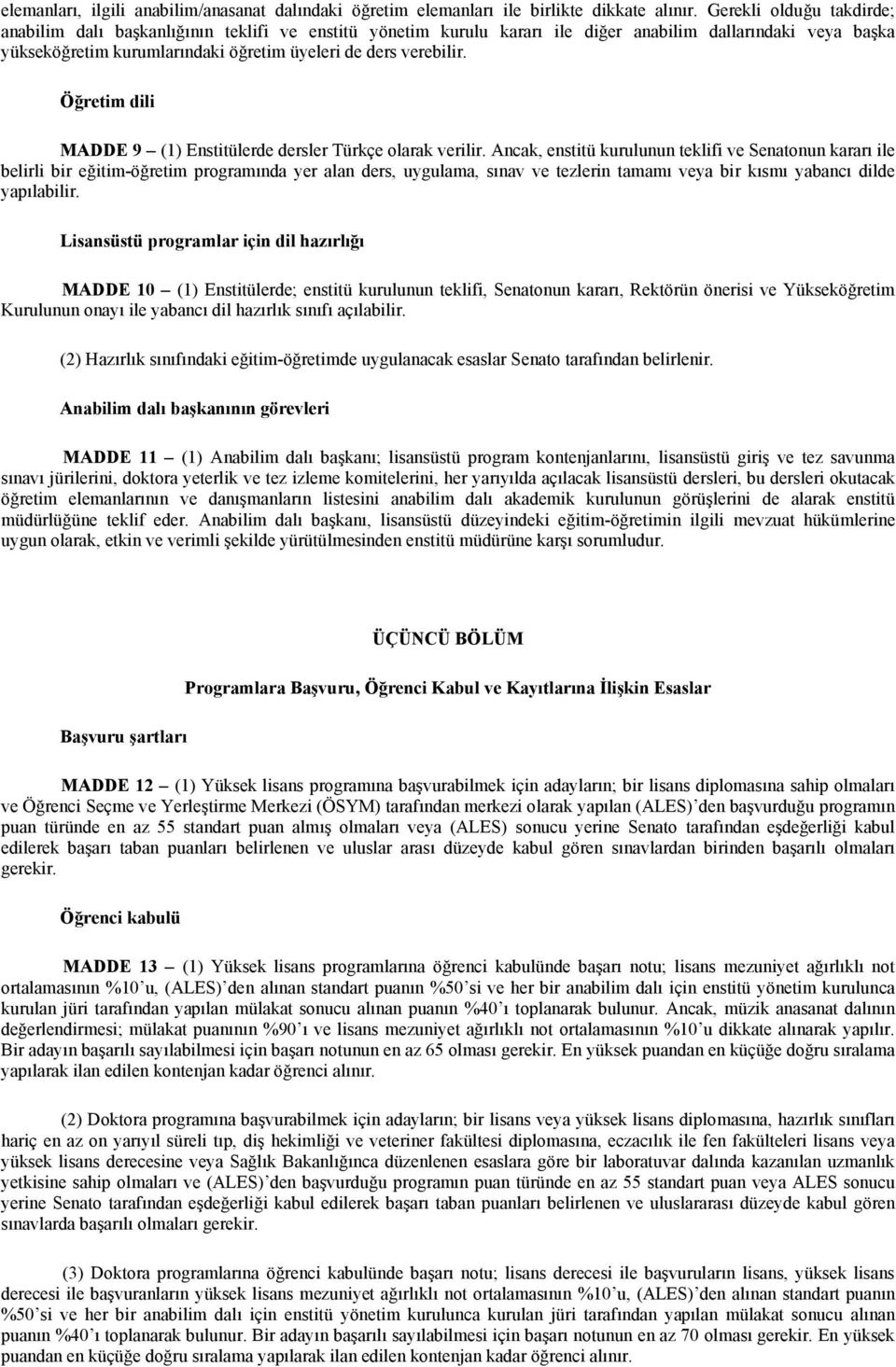 Öğretim dili MADDE 9 (1) Enstitülerde dersler Türkçe olarak verilir.