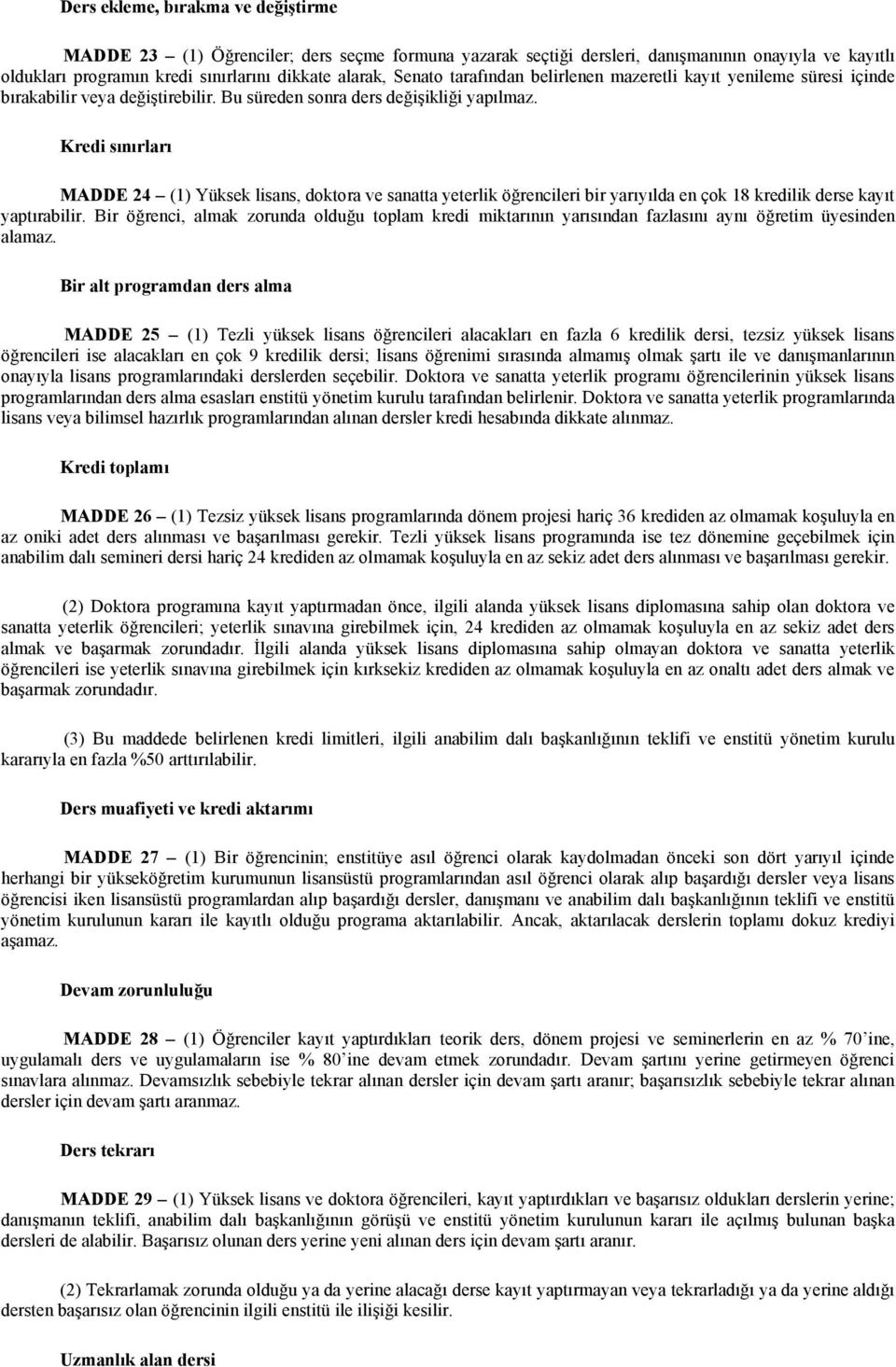 Kredi sınırları MADDE 24 (1) Yüksek lisans, doktora ve sanatta yeterlik öğrencileri bir yarıyılda en çok 18 kredilik derse kayıt yaptırabilir.