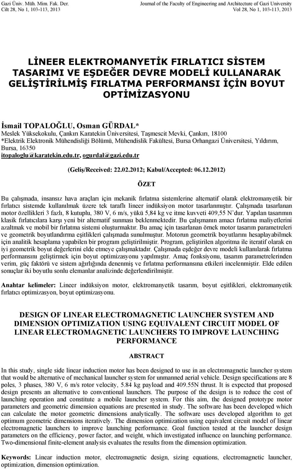 GELİŞTİRİLİŞ FIRLATA PERFORANSI İÇİN BOYUT OPTİİZASYONU İmail TOPALOĞLU, Oman GÜRDAL* elek Yükekokulu, Çankırı Karatekin Üniveritei, Taşmecit evki, Çankırı, 800 *Elektrik Elektronik ühendiliği