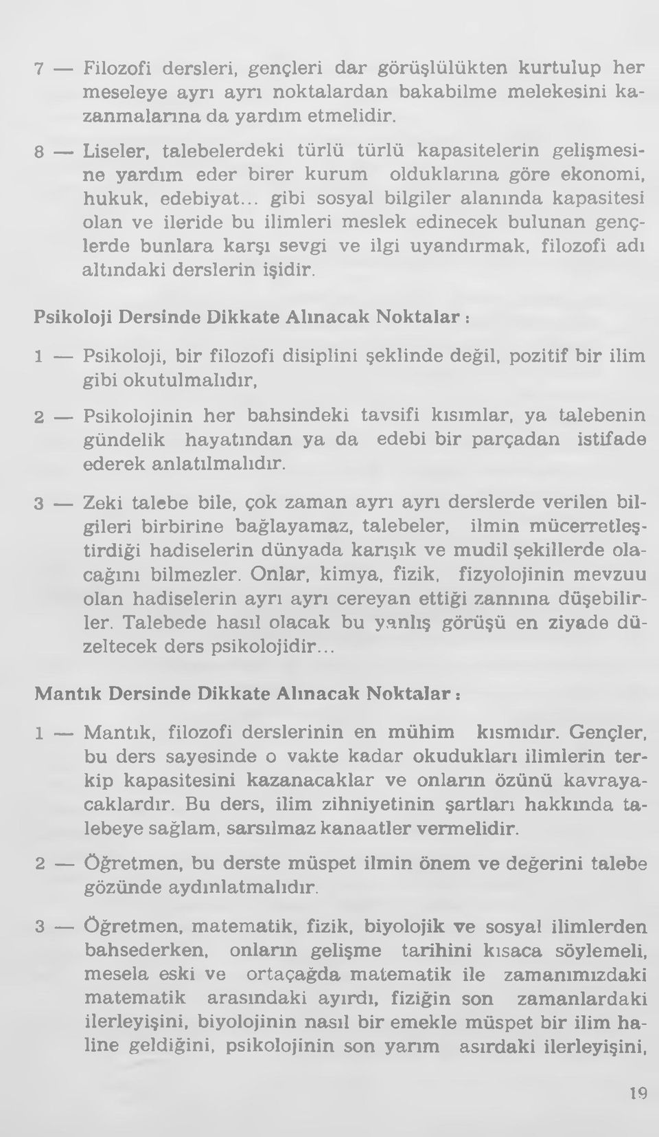 .. gibi sosyal bilgiler alanında kapasitesi olan ve ileride bu ilimleri meslek edinecek bulunan gençlerde bunlara karşı sevgi ve ilgi uyandırmak, filozofi adı altındaki derslerin işidir.