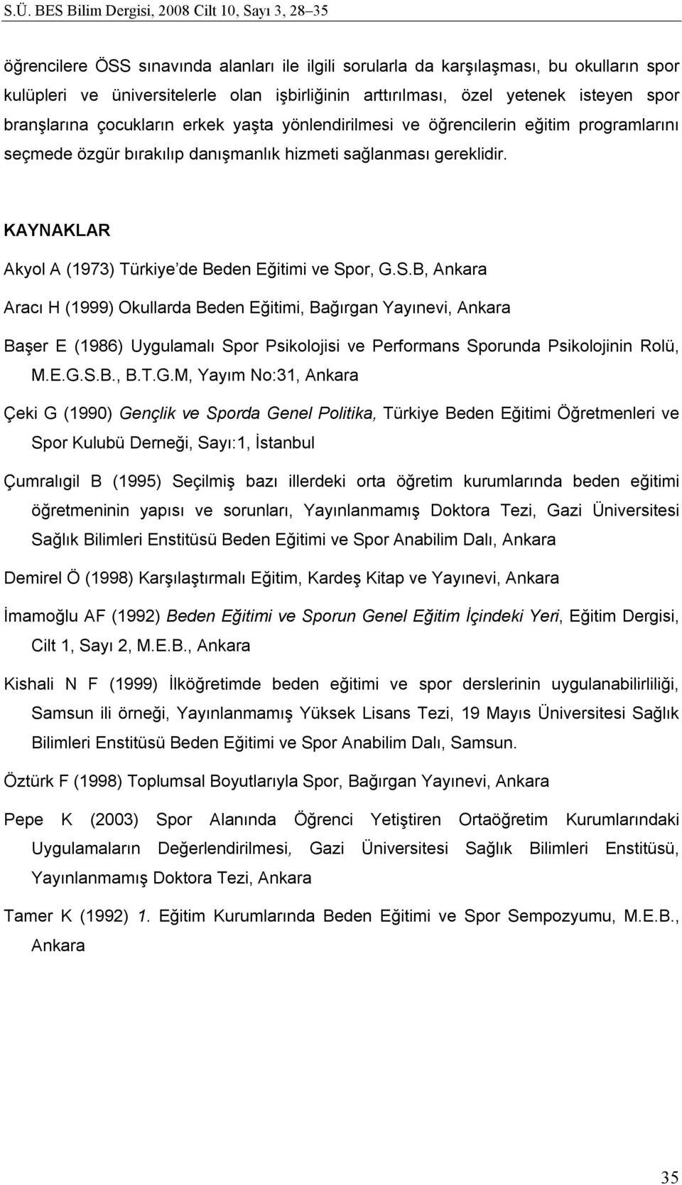 KAYNAKLAR Akyol A (1973) Türkiye de Beden Eğitimi ve Sp