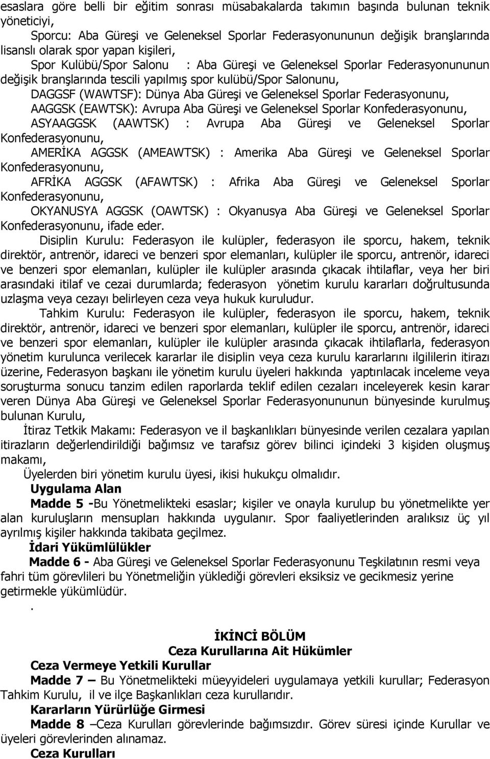 Geleneksel Sporlar Federasyonunu, AAGGSK (EAWTSK): Avrupa Aba Güreşi ve Geleneksel Sporlar Konfederasyonunu, ASYAAGGSK (AAWTSK) : Avrupa Aba Güreşi ve Geleneksel Sporlar Konfederasyonunu, AMERİKA