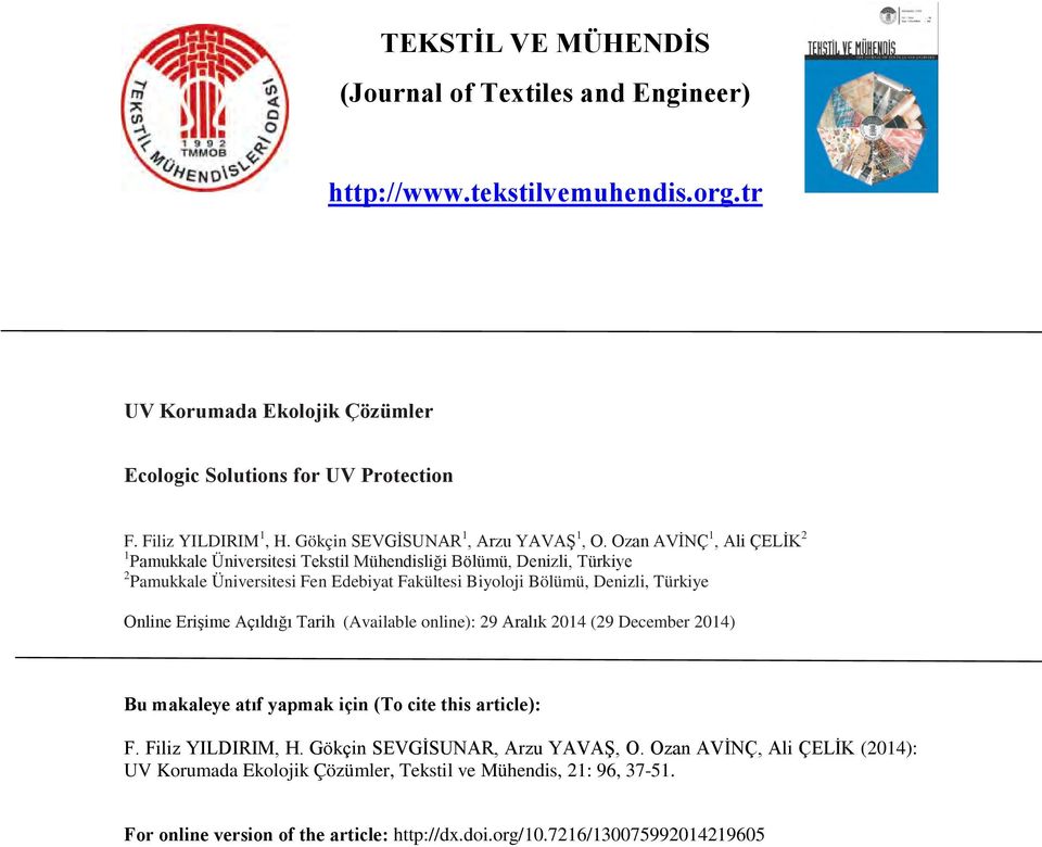 Ozan AVİNÇ 1, Ali ÇELİK 2 1 Pamukkale Üniversitesi Tekstil Mühendisliği Bölümü, Denizli, Türkiye 2 Pamukkale Üniversitesi Fen Edebiyat Fakültesi Biyoloji