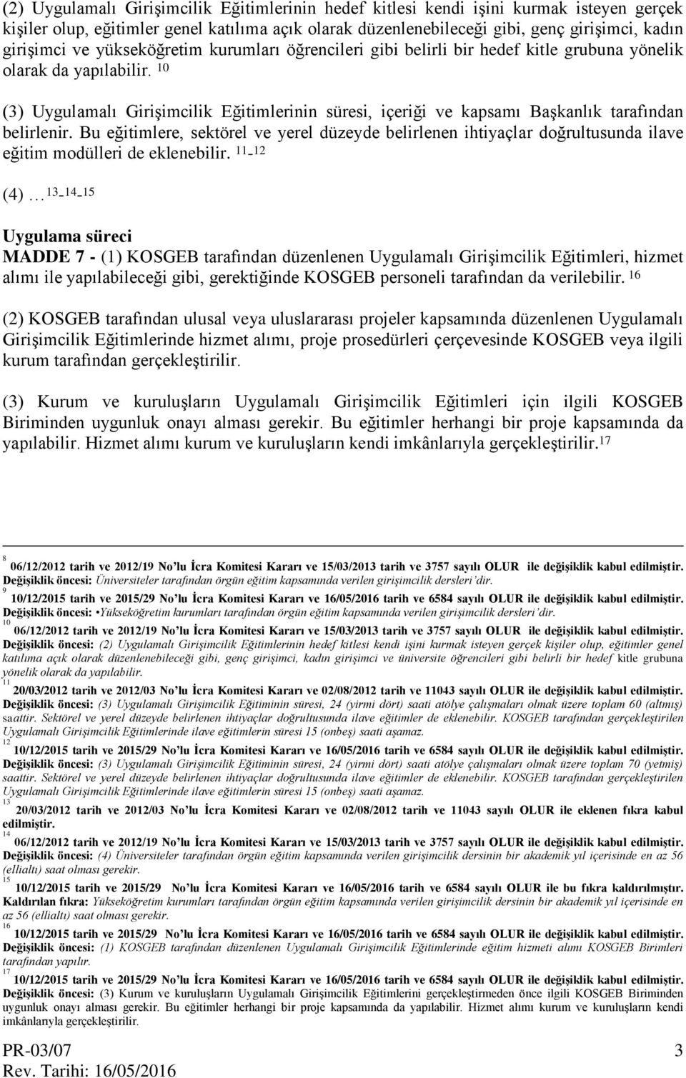 10 (3) Uygulamalı Girişimcilik Eğitimlerinin süresi, içeriği ve kapsamı Başkanlık tarafından belirlenir.