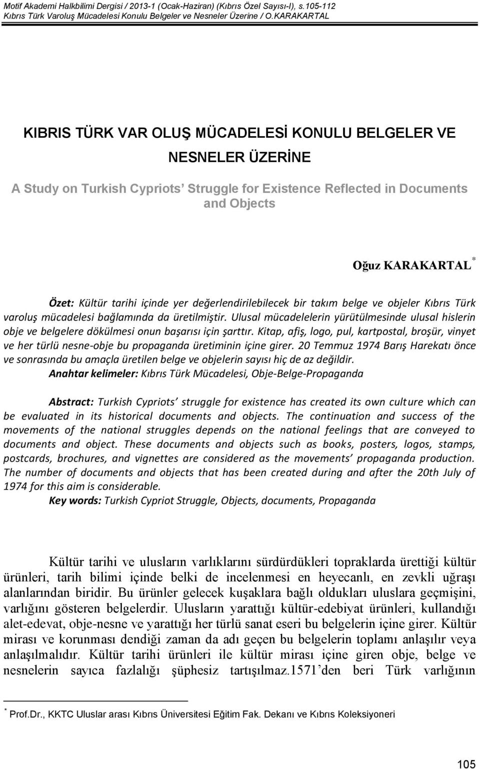 tarihi içinde yer değerlendirilebilecek bir takım belge ve objeler Kıbrıs Türk varoluş mücadelesi bağlamında da üretilmiştir.