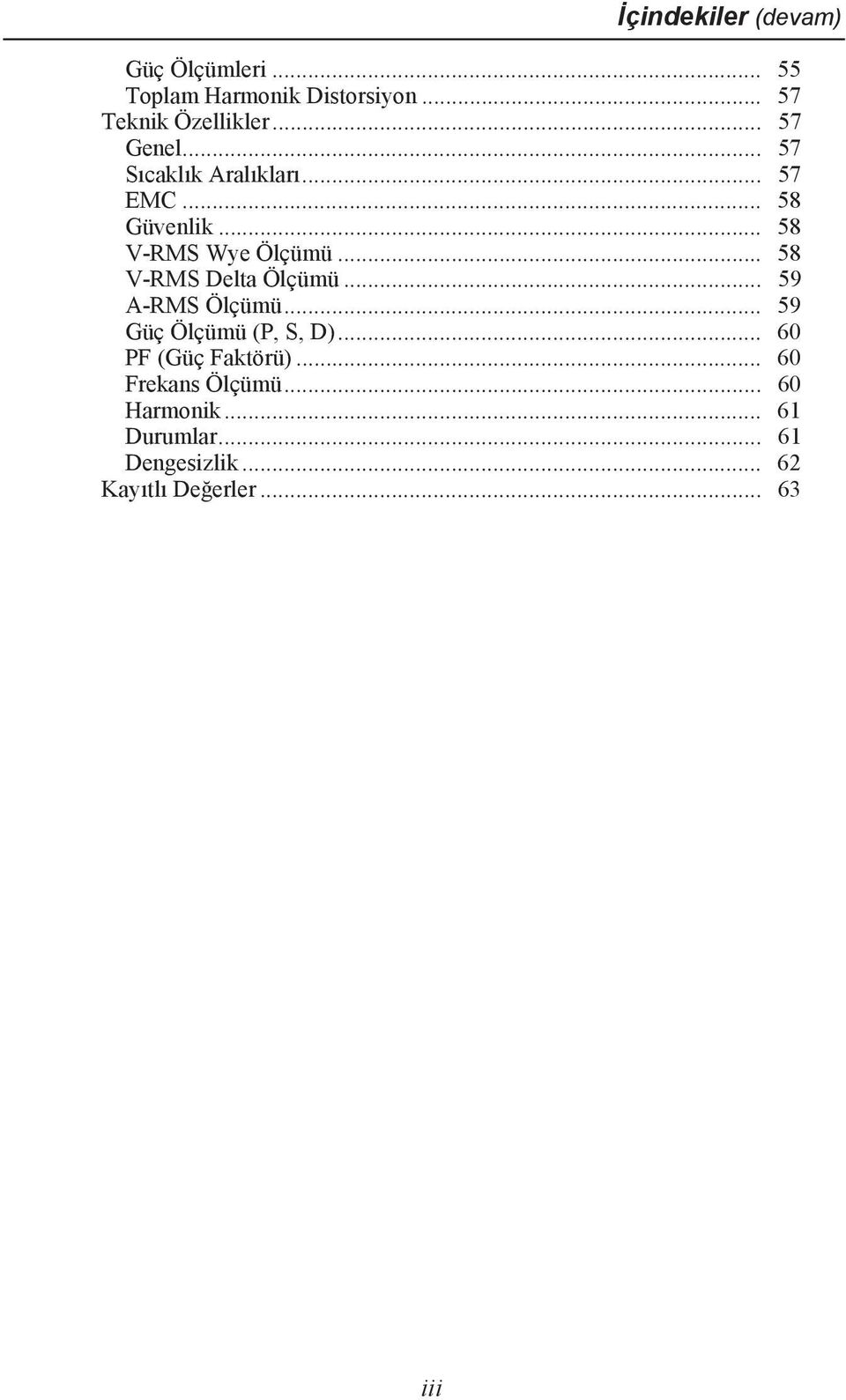 .. 58 V-RMS Delta Ölçümü... 59 A-RMS Ölçümü... 59 Güç Ölçümü (P, S, D)... 60 PF (Güç Faktörü).