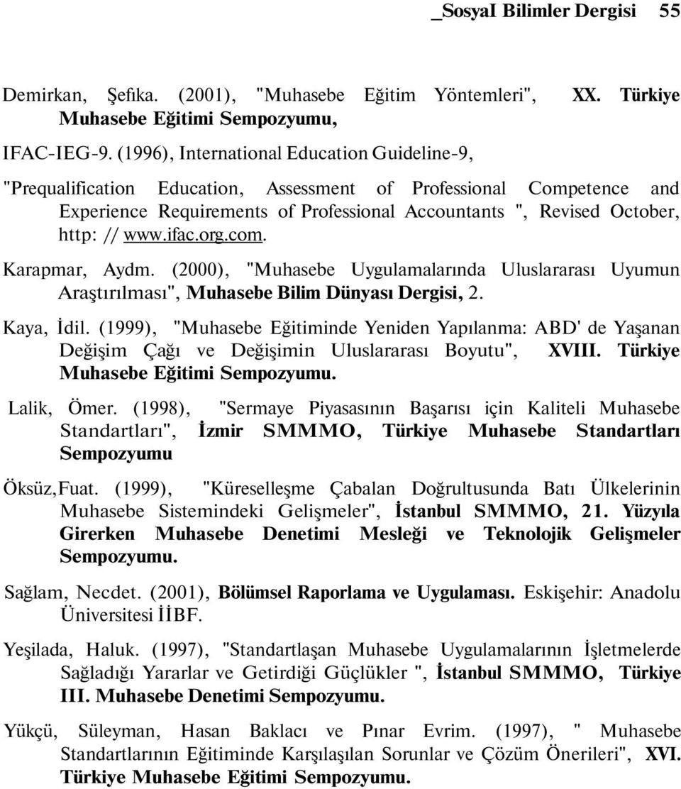 www.ifac.org.com. Karapmar, Aydm. (2000), "Muhasebe Uygulamalarında Uluslararası Uyumun Araştırılması", Muhasebe Bilim Dünyası Dergisi, 2. Kaya, İdil.