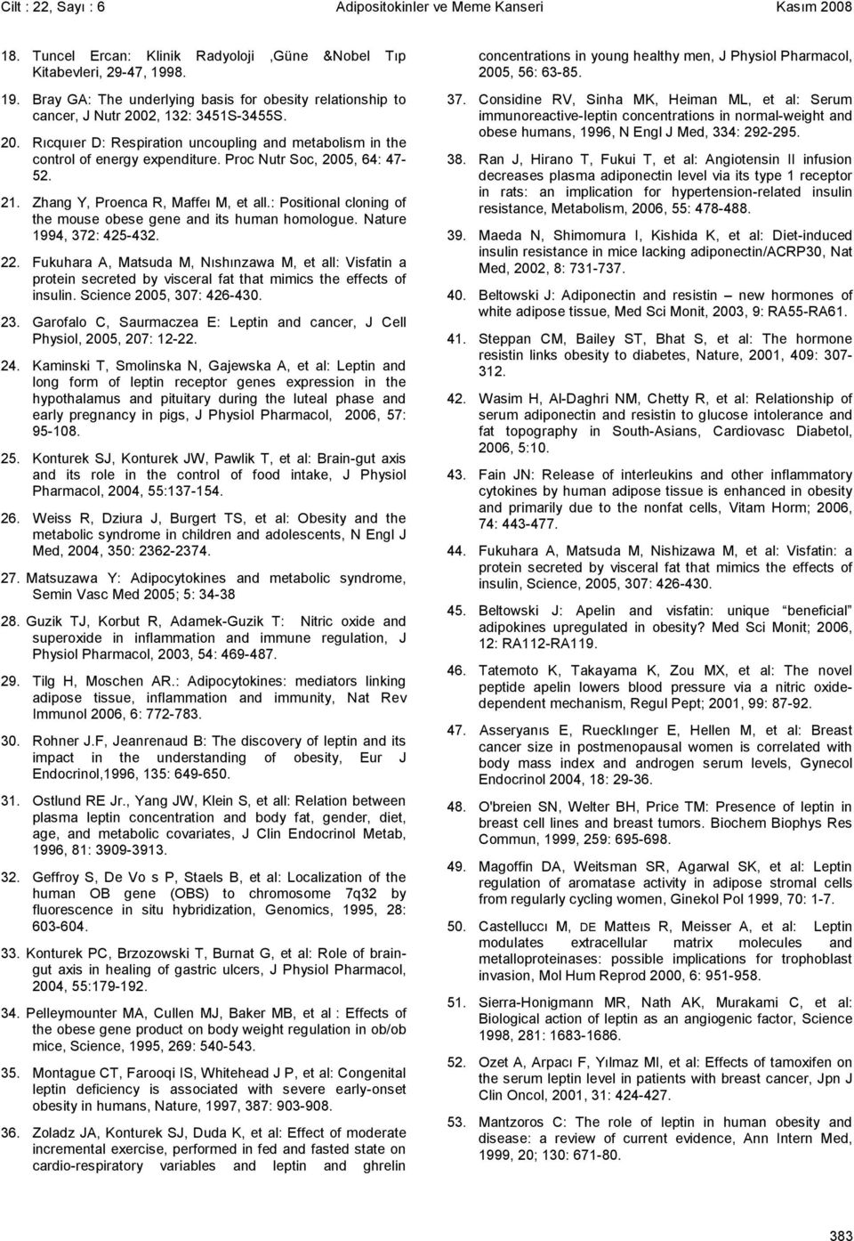 Proc Nutr Soc, 2005, 64: 47-52. 21. Zhang Y, Proenca R, Maffeı M, et all.: Positional cloning of the mouse obese gene and its human homologue. Nature 1994, 372: 425-432. 22.