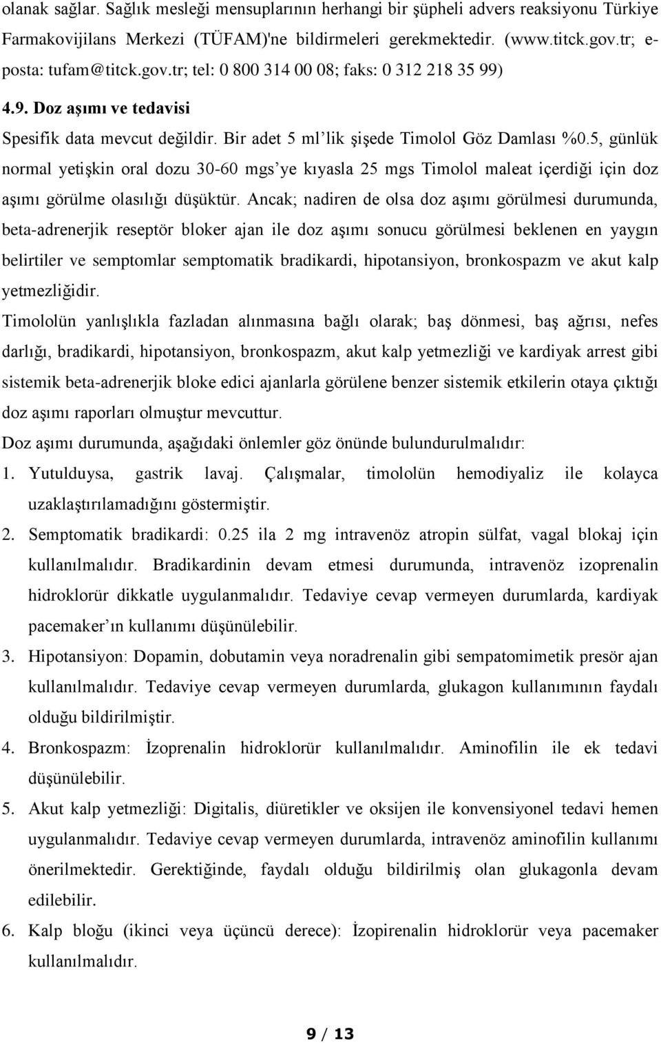 5, günlük normal yetişkin oral dozu 30-60 mgs ye kıyasla 25 mgs Timolol maleat içerdiği için doz aşımı görülme olasılığı düşüktür.