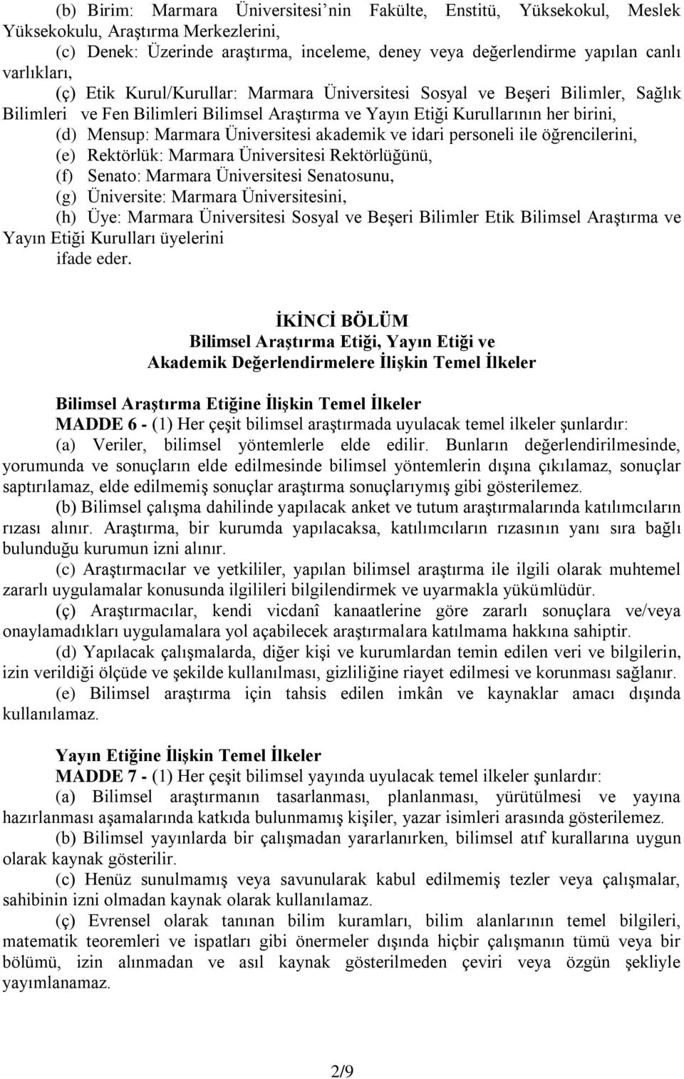 Üniversitesi akademik ve idari personeli ile öğrencilerini, (e) Rektörlük: Marmara Üniversitesi Rektörlüğünü, (f) Senato: Marmara Üniversitesi Senatosunu, (g) Üniversite: Marmara Üniversitesini, (h)