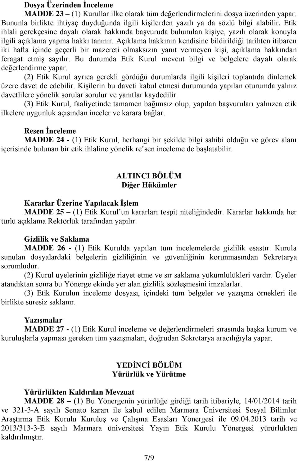 Açıklama hakkının kendisine bildirildiği tarihten itibaren iki hafta içinde geçerli bir mazereti olmaksızın yanıt vermeyen kişi, açıklama hakkından feragat etmiş sayılır.