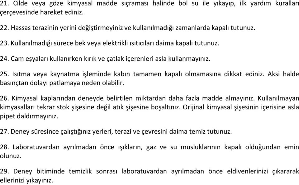 Cam eşyaları kullanırken kırık ve çatlak içerenleri asla kullanmayınız. 25. Isıtma veya kaynatma işleminde kabın tamamen kapalı olmamasına dikkat ediniz.