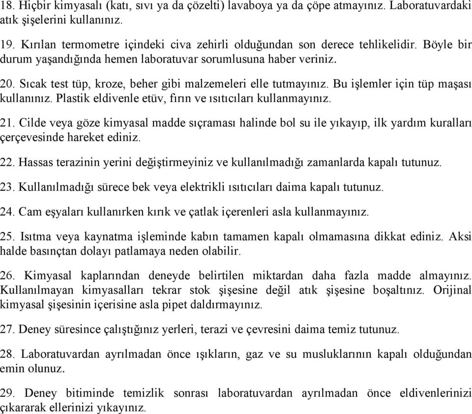 Sıcak test tüp, kroze, beher gibi malzemeleri elle tutmayınız. Bu işlemler için tüp maşası kullanınız. Plastik eldivenle etüv, fırın ve ısıtıcıları kullanmayınız. 21.