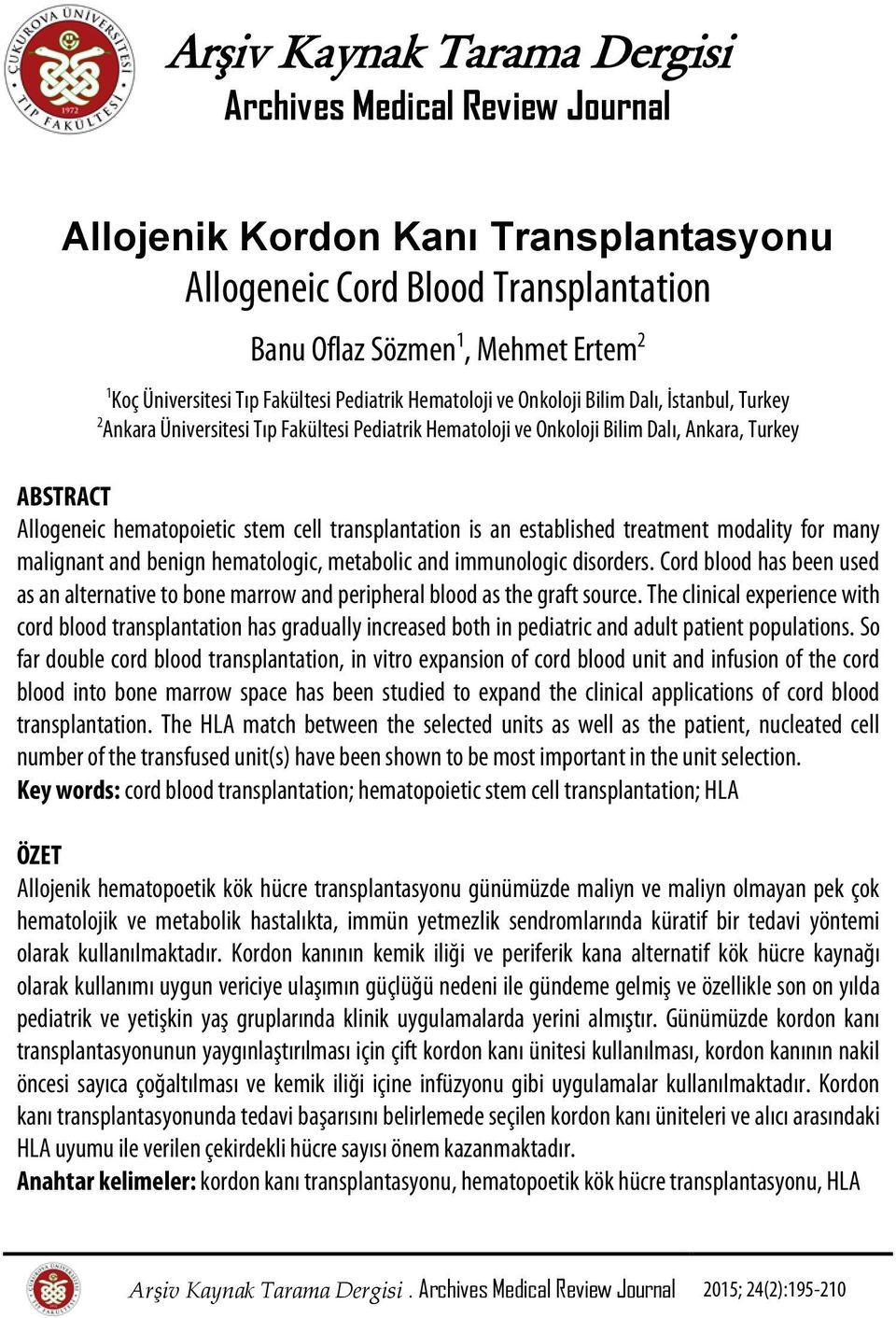 hematopoietic stem cell transplantation is an established treatment modality for many malignant and benign hematologic, metabolic and immunologic disorders.