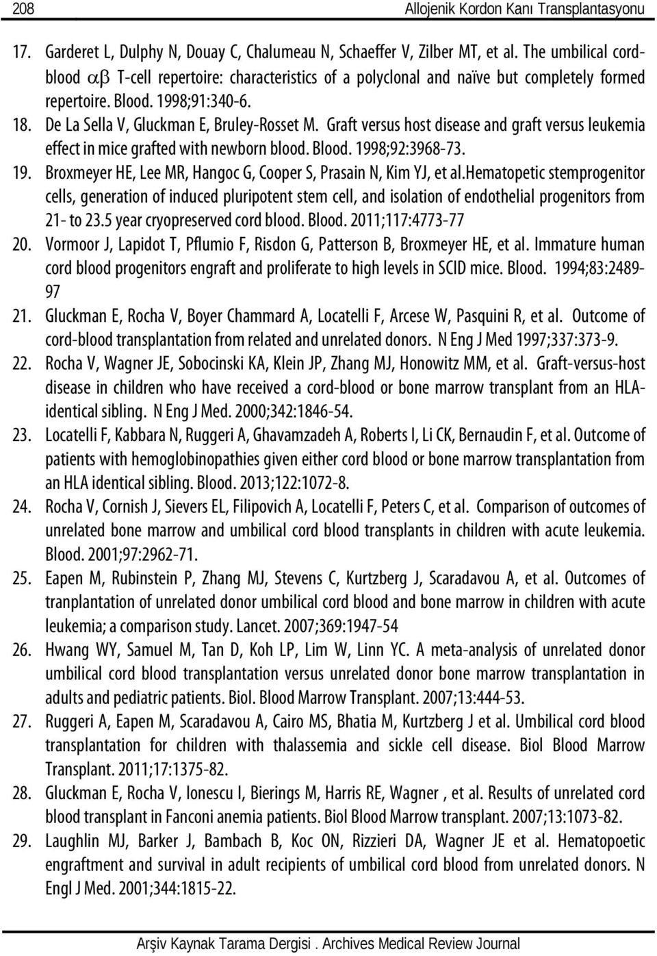 Graft versus host disease and graft versus leukemia effect in mice grafted with newborn blood. Blood. 1998;92:3968-73. 19. Broxmeyer HE, Lee MR, Hangoc G, Cooper S, Prasain N, Kim YJ, et al.