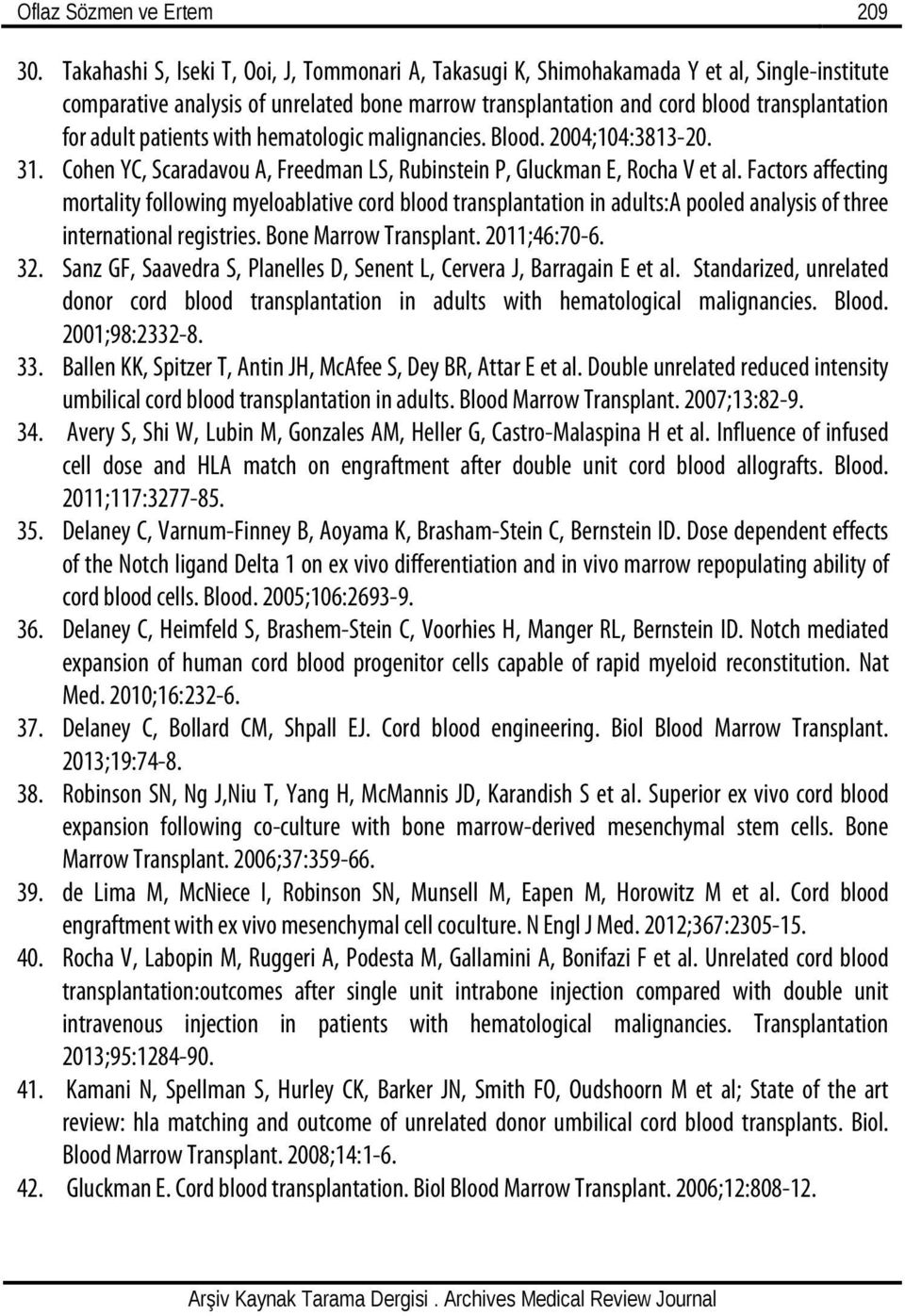 patients with hematologic malignancies. Blood. 2004;104:3813-20. 31. Cohen YC, Scaradavou A, Freedman LS, Rubinstein P, Gluckman E, Rocha V et al.