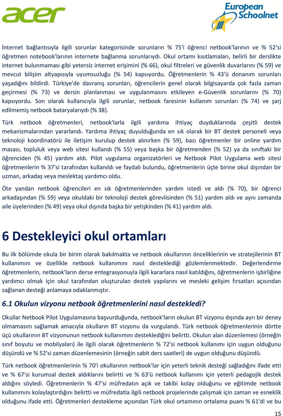 uyumsuzluğu (% 54) kapsıyordu. Öğretmenlerin % 43'ü donanım sorunları yaşadığını bildirdi.