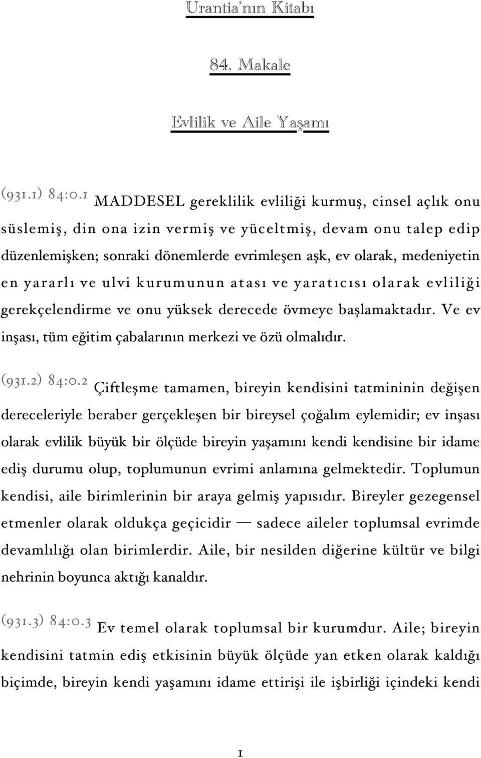 yararlı ve ulvi kurumunun atası ve yaratıcısı olarak evliliği gerekçelendirme ve onu yüksek derecede övmeye başlamaktadır. Ve ev inşası, tüm eğitim çabalarının merkezi ve özü olmalıdır. (931.2) 84:0.