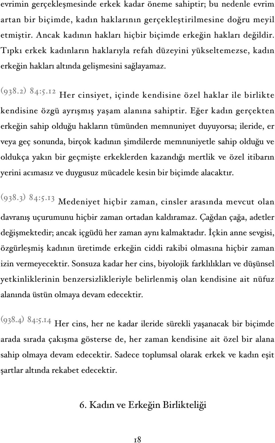 12 Her cinsiyet, içinde kendisine özel haklar ile birlikte kendisine özgü ayrışmış yaşam alanına sahiptir.