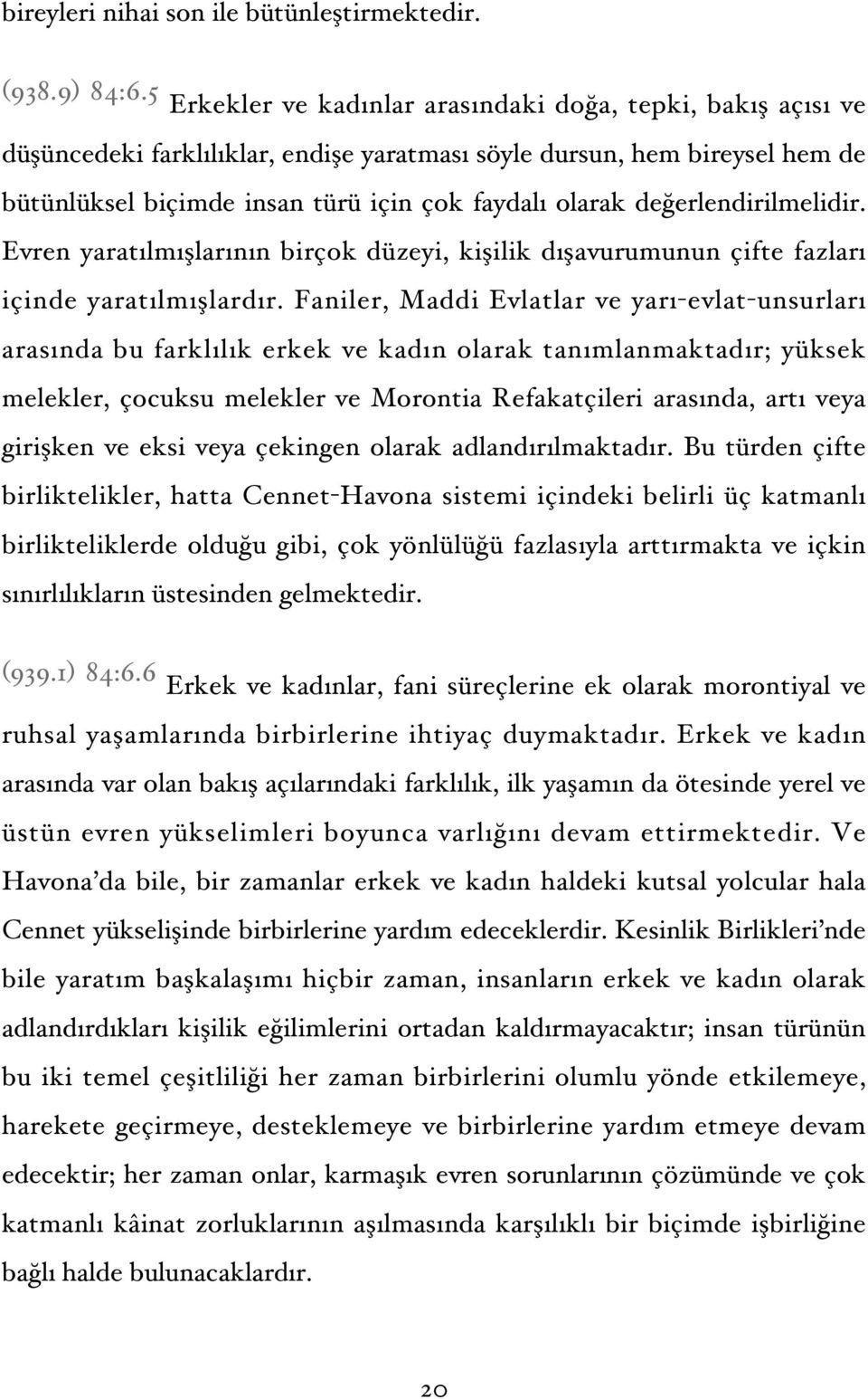 değerlendirilmelidir. Evren yaratılmışlarının birçok düzeyi, kişilik dışavurumunun çifte fazları içinde yaratılmışlardır.