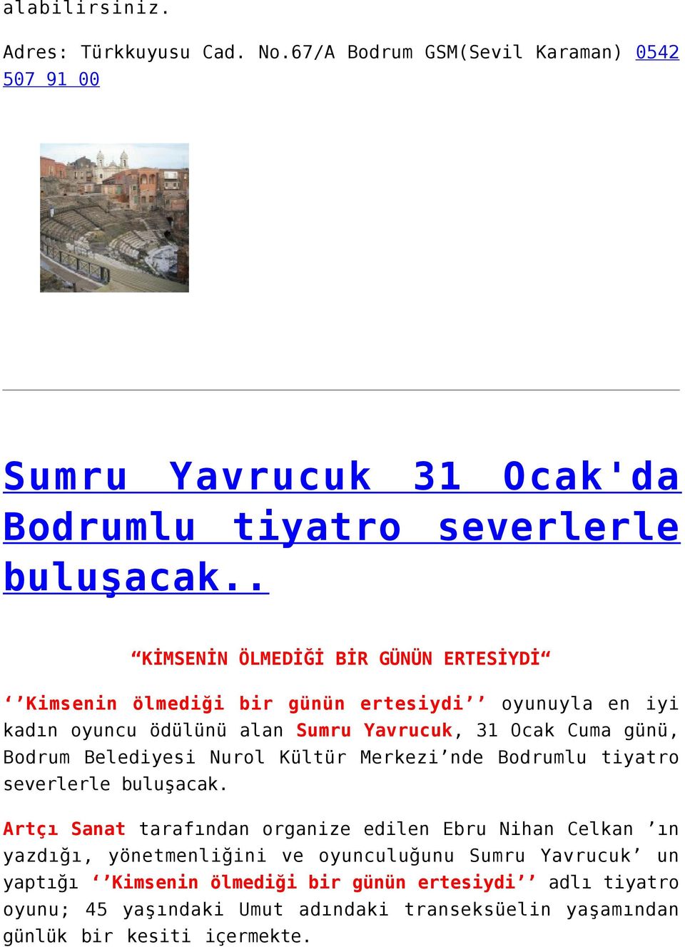 Belediyesi Nurol Kültür Merkezi nde Bodrumlu tiyatro severlerle buluşacak.