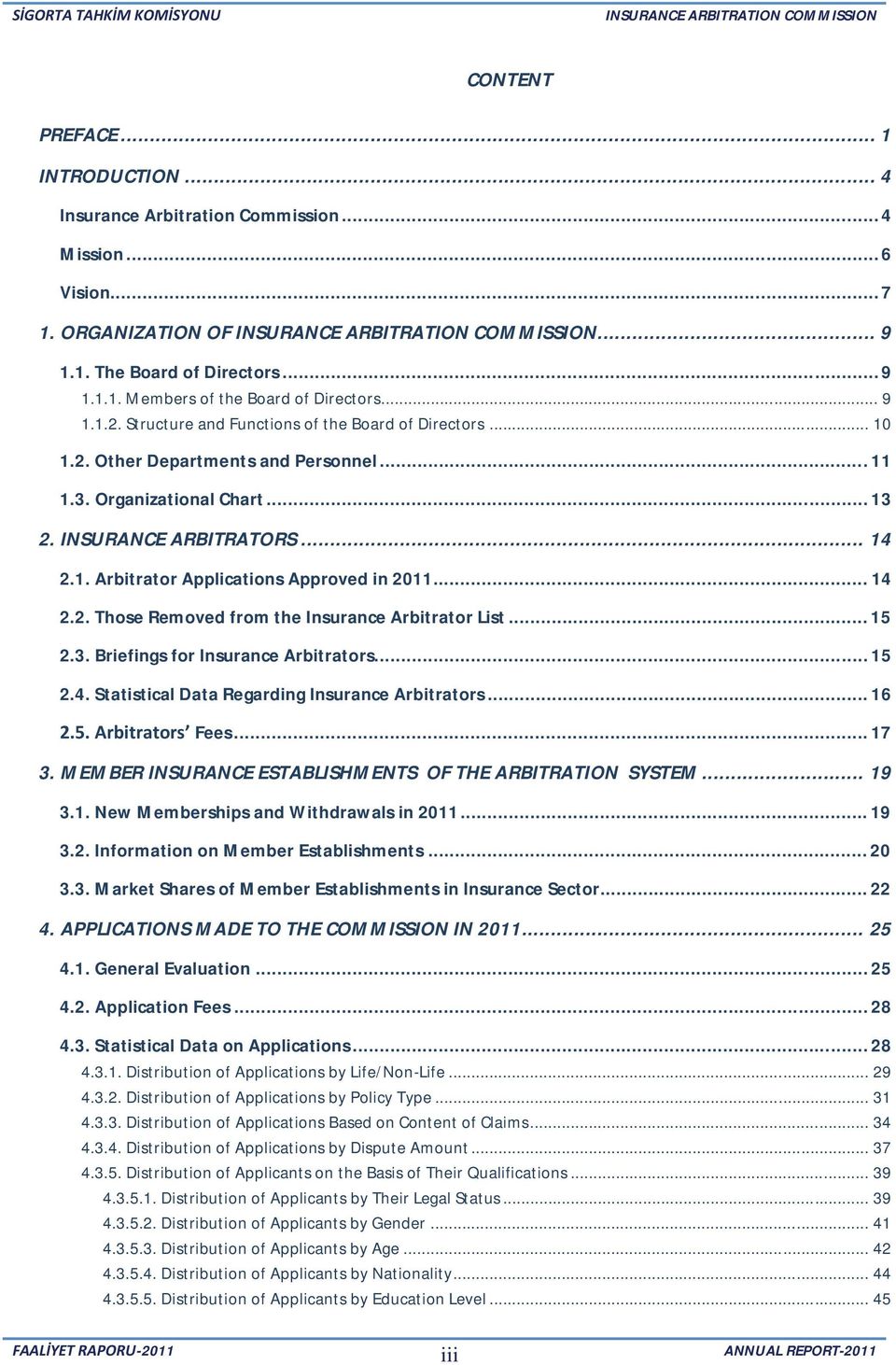 .. 14 2.2. Those Removed from the Insurance Arbitrator List... 15 2.3. Briefings for Insurance Arbitrators... 15 2.4. Statistical Data Regarding Insurance Arbitrators... 16 2.5. Arbitrators Fees.