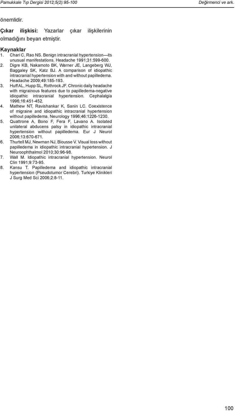 A comparison of idiopathic intracranial hypertension with and without papilledema. Headache 2009;49:185-193. 3. Huff AL, Hupp SL, Rothrock JF.