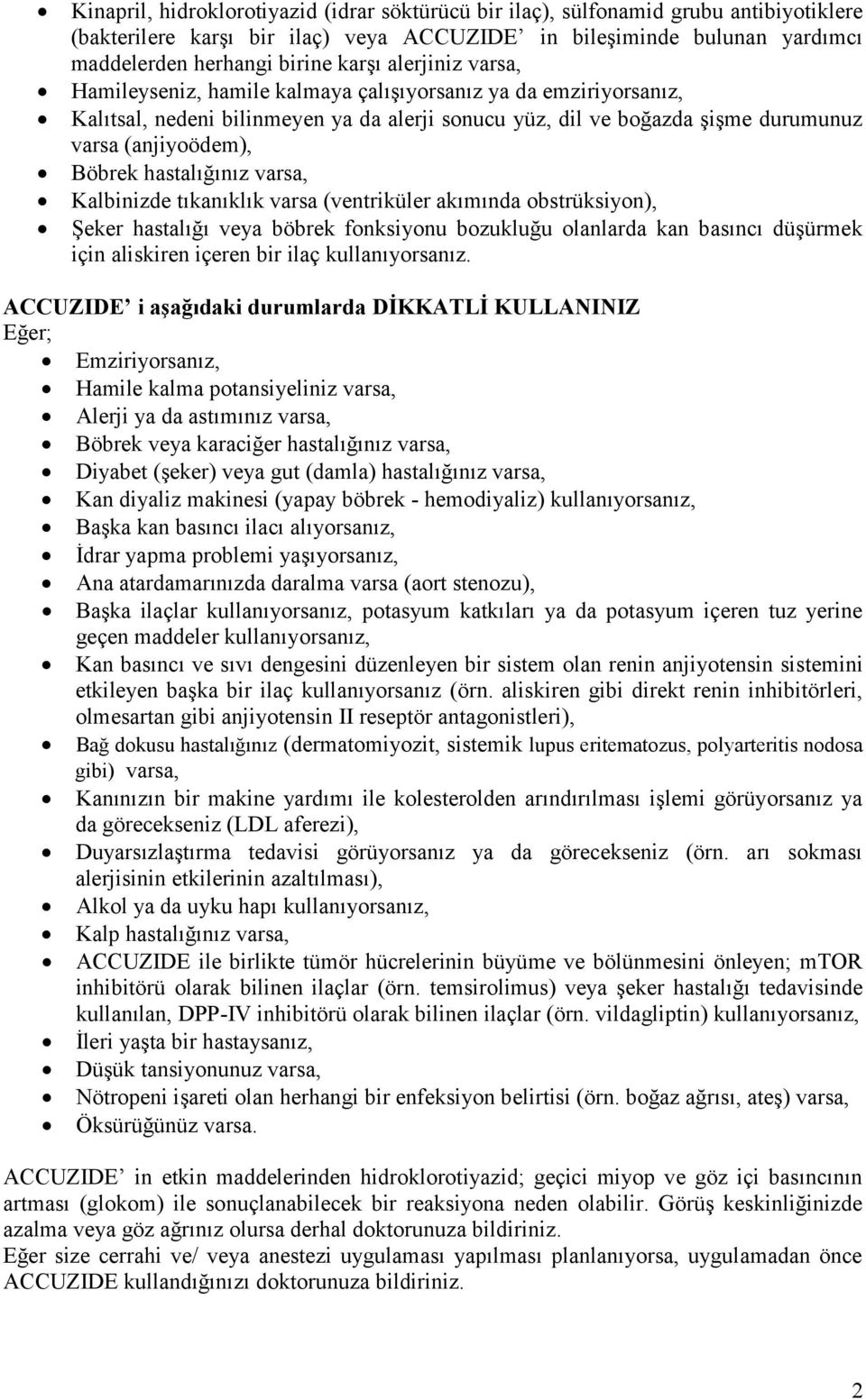 hastalığınız varsa, Kalbinizde tıkanıklık varsa (ventriküler akımında obstrüksiyon), Şeker hastalığı veya böbrek fonksiyonu bozukluğu olanlarda kan basıncı düşürmek için aliskiren içeren bir ilaç