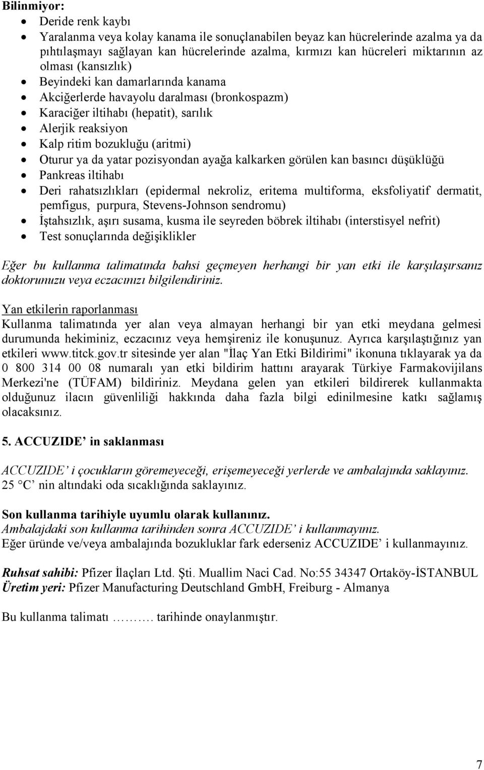 yatar pozisyondan ayağa kalkarken görülen kan basıncı düşüklüğü Pankreas iltihabı Deri rahatsızlıkları (epidermal nekroliz, eritema multiforma, eksfoliyatif dermatit, pemfigus, purpura,