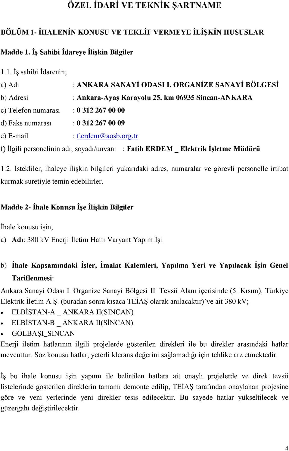 tr f) Ġlgili personelinin adı, soyadı/unvanı : Fatih ERDEM _ Elektrik ĠĢletme Müdürü 1.2.