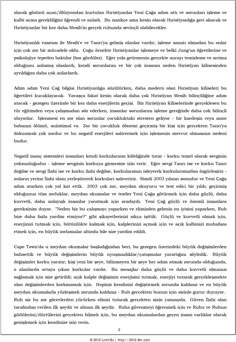 Hıristiyanlık vasıtası ile Mesih'e ve Tanrı ya gelmiş olanlar vardır; işleme sanatı olmadan bu onlar için çok zor bir mücadele oldu.