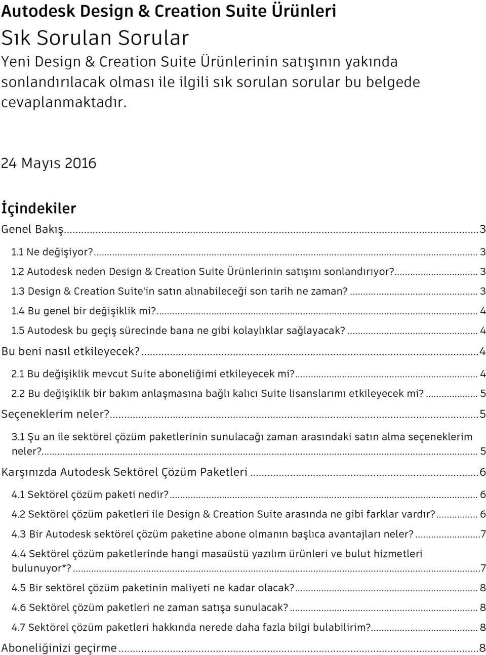 ... 3 1.4 Bu genel bir değişiklik mi?... 4 1.5 Autodesk bu geçiş sürecinde bana ne gibi kolaylıklar sağlayacak?... 4 Bu beni nasıl etkileyecek?... 4 2.