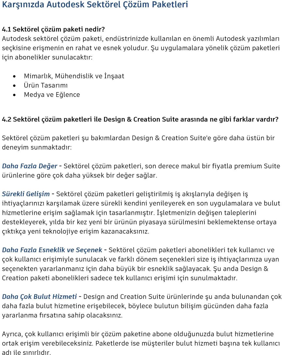 Şu uygulamalara yönelik çözüm paketleri için abonelikler sunulacaktır: Mimarlık, Mühendislik ve İnşaat Ürün Tasarımı Medya ve Eğlence 4.