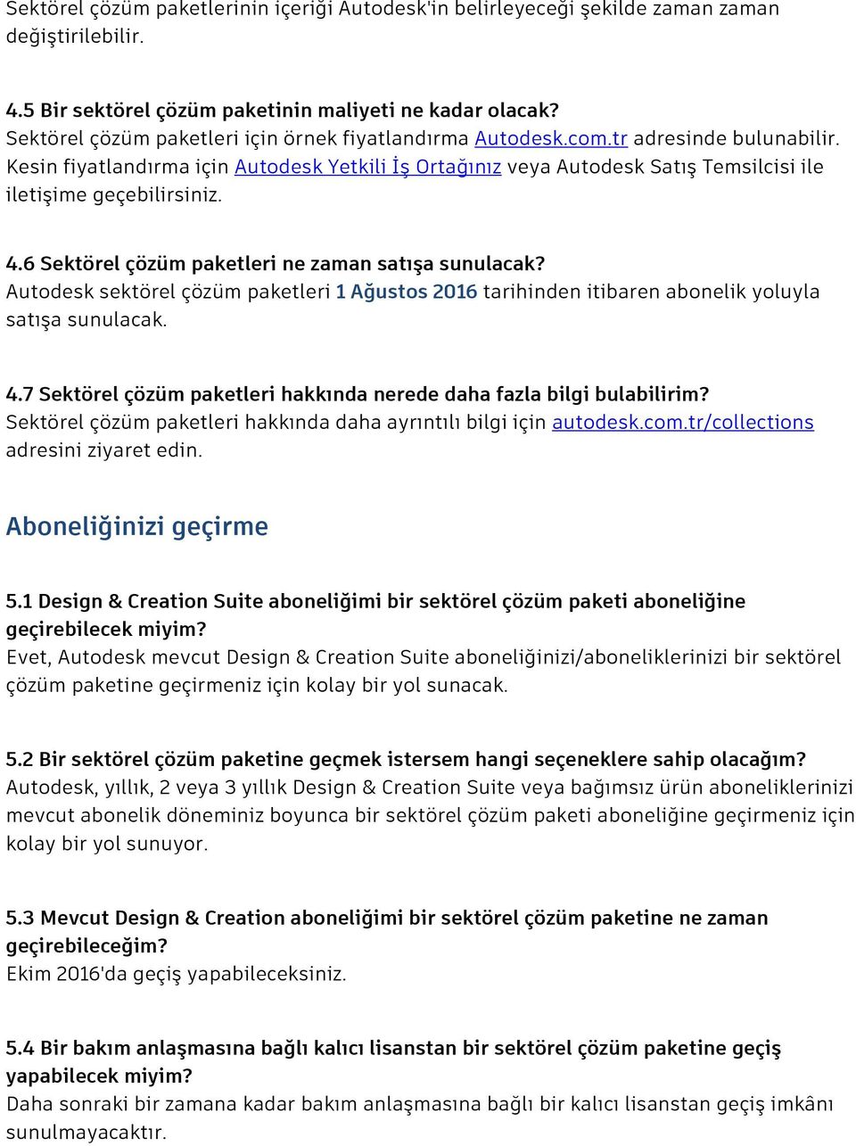 Kesin fiyatlandırma için Autodesk Yetkili İş Ortağınız veya Autodesk Satış Temsilcisi ile iletişime geçebilirsiniz. 4.6 Sektörel çözüm paketleri ne zaman satışa sunulacak?