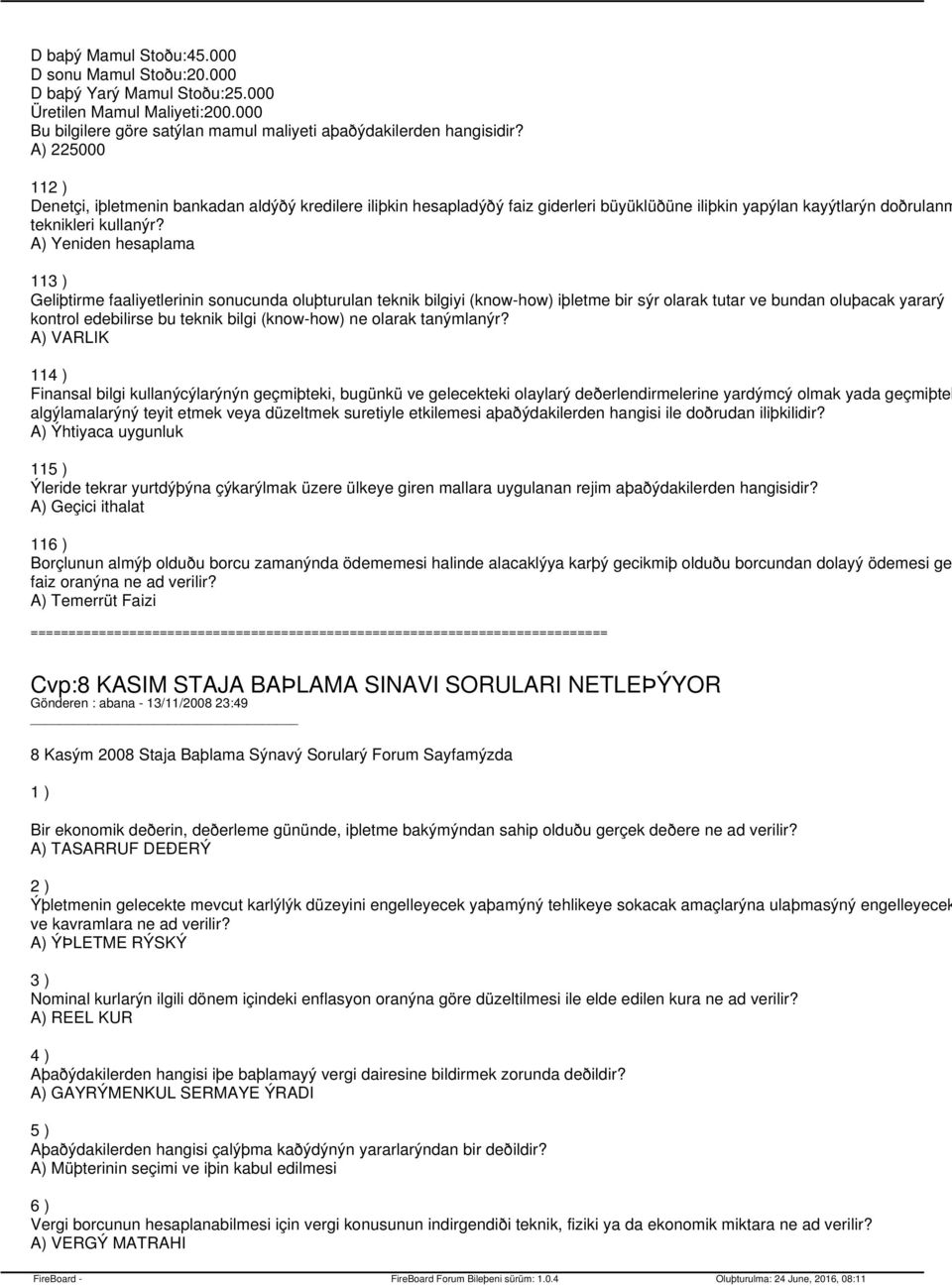 Yeniden hesaplama 113 ) Geliþtirme faaliyetlerinin sonucunda oluþturulan teknik bilgiyi (know-how) iþletme bir sýr olarak tutar ve bundan oluþacak yararý kontrol edebilirse bu teknik bilgi (know-how)