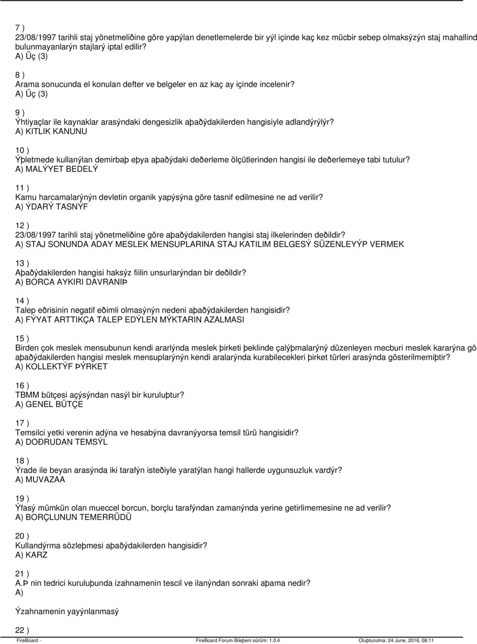 KITLIK KANUNU 10 ) Ýþletmede kullanýlan demirbaþ eþya aþaðýdaki deðerleme ölçütlerinden hangisi ile deðerlemeye tabi tutulur?