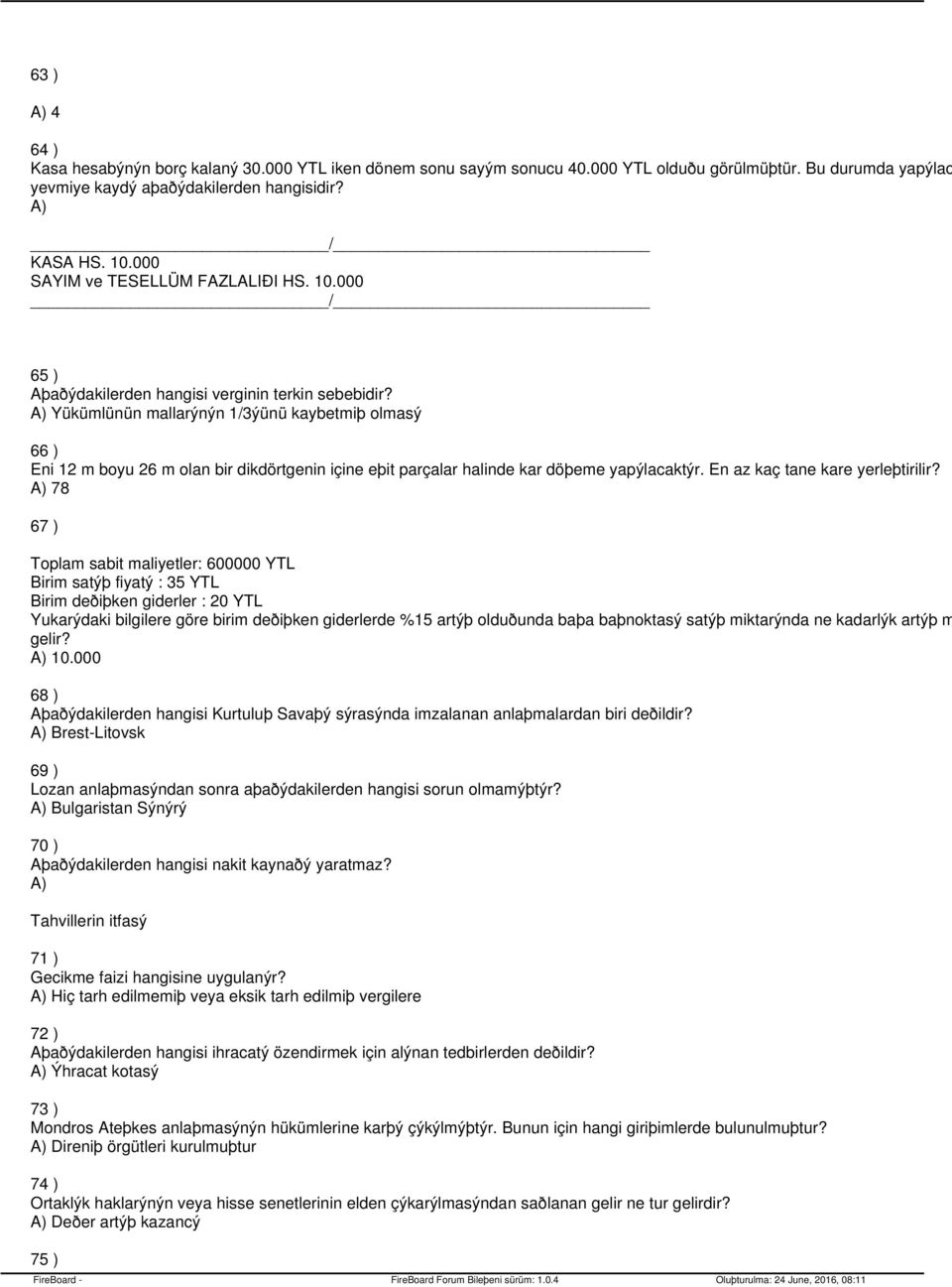 Yükümlünün mallarýnýn 1/3ýünü kaybetmiþ olmasý 66 ) Eni 12 m boyu 26 m olan bir dikdörtgenin içine eþit parçalar halinde kar döþeme yapýlacaktýr. En az kaç tane kare yerleþtirilir?