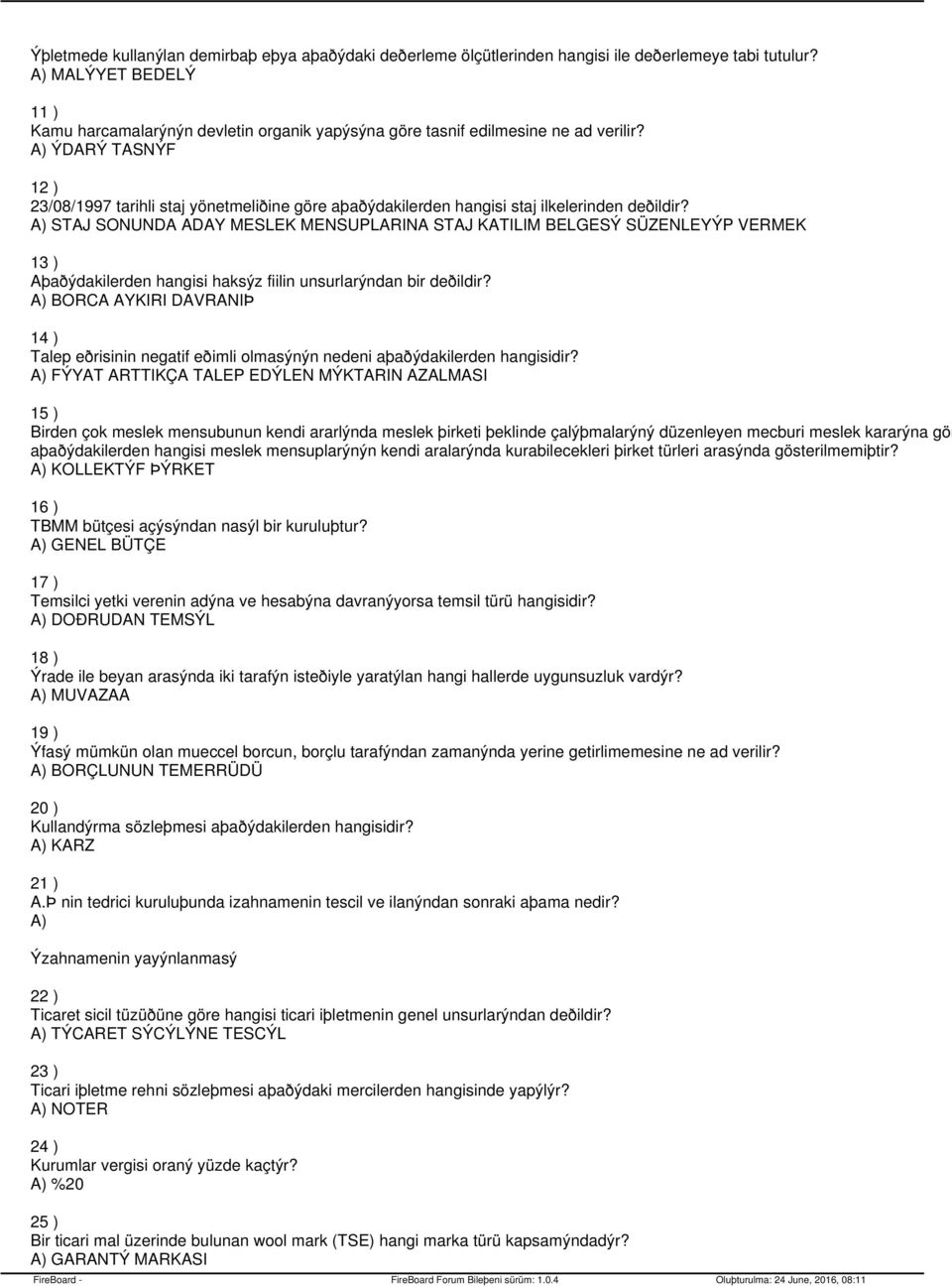 ÝDARÝ TASNÝF 12 ) 23/08/1997 tarihli staj yönetmeliðine göre aþaðýdakilerden hangisi staj ilkelerinden deðildir?