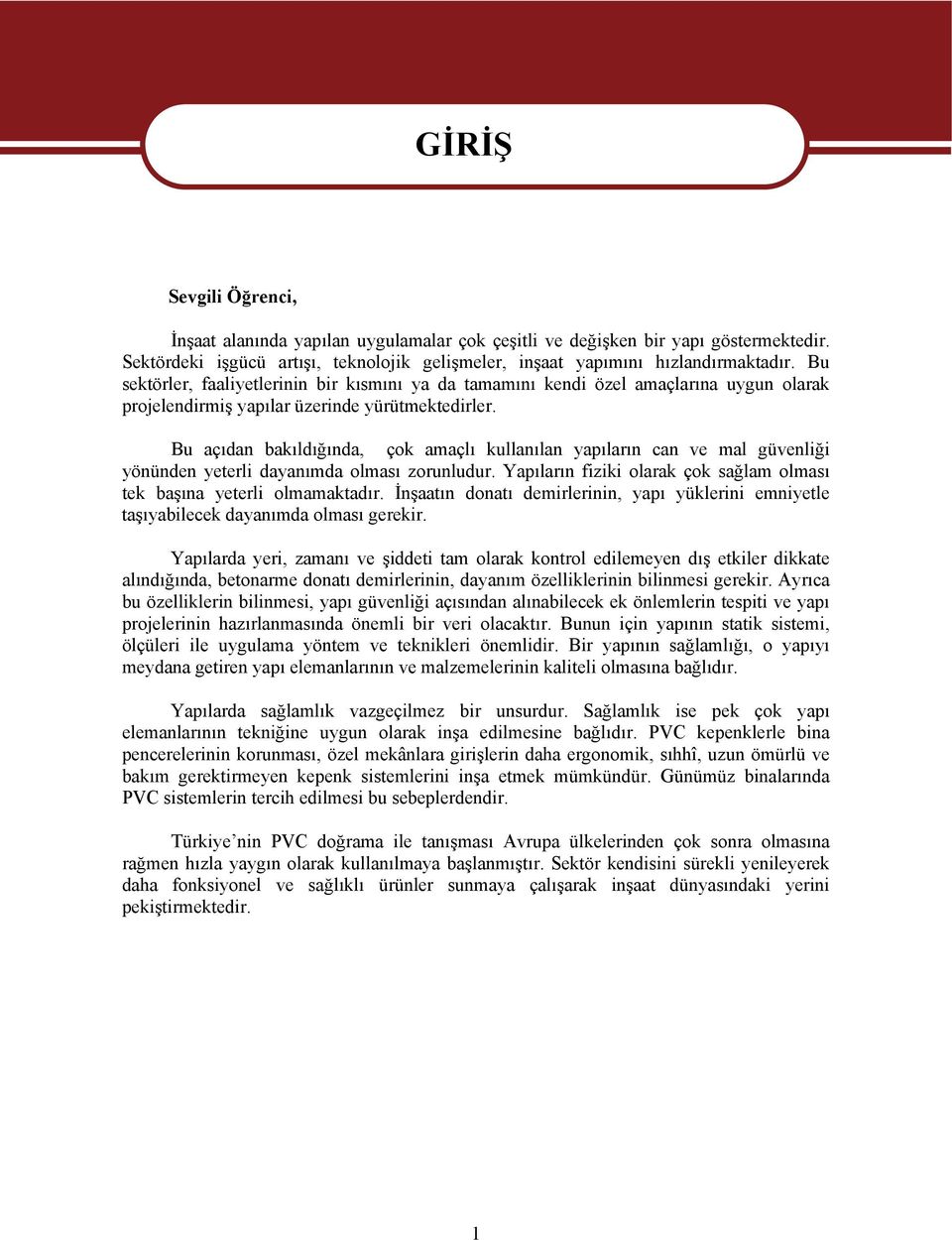 Bu açıdan bakıldığında, çok amaçlı kullanılan yapıların can ve mal güvenliği yönünden yeterli dayanımda olması zorunludur. Yapıların fiziki olarak çok sağlam olması tek başına yeterli olmamaktadır.