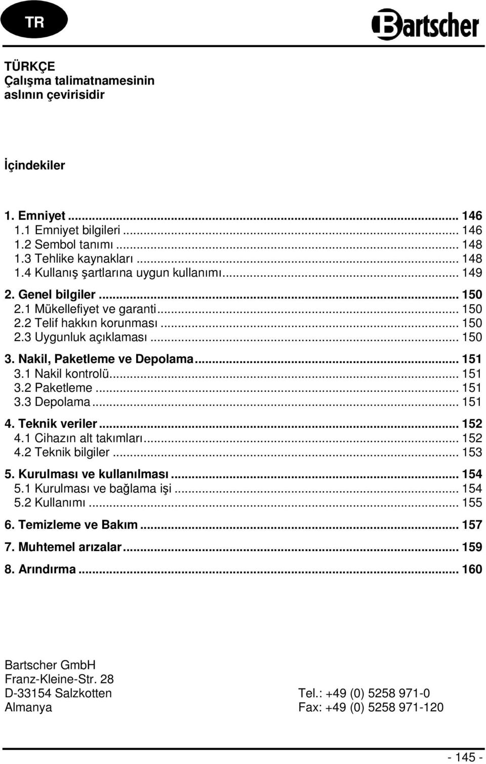 .. 151 3.3 Depolama... 151 4. Teknik veriler... 152 4.1 Cihazın alt takımları... 152 4.2 Teknik bilgiler... 153 5. Kurulması ve kullanılması... 154 5.1 Kurulması ve bağlama işi... 154 5.2 Kullanımı.