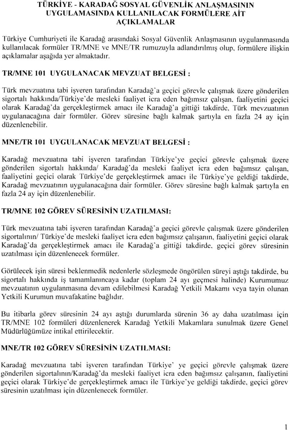 TR/MNE 101 UYGULANACAK MEVZUAT BELGESI : Tiirk mevzuatma tabi isveren tarafindan Karadag'a ge9ici gorevle 9ahsmak iizere gonderilen sigortall hakkmda/tiirkiye'de mesleki faaliyet icra eden bagimsiz