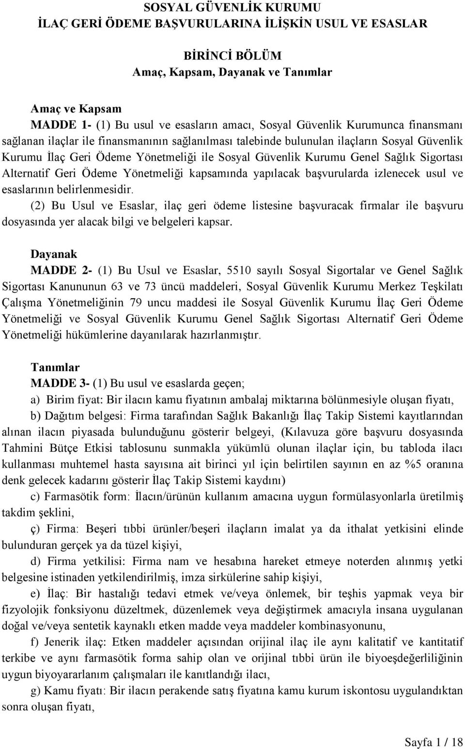 Alternatif Geri Ödeme Yönetmeliği kapsamında yapılacak başvurularda izlenecek usul ve esaslarının belirlenmesidir.